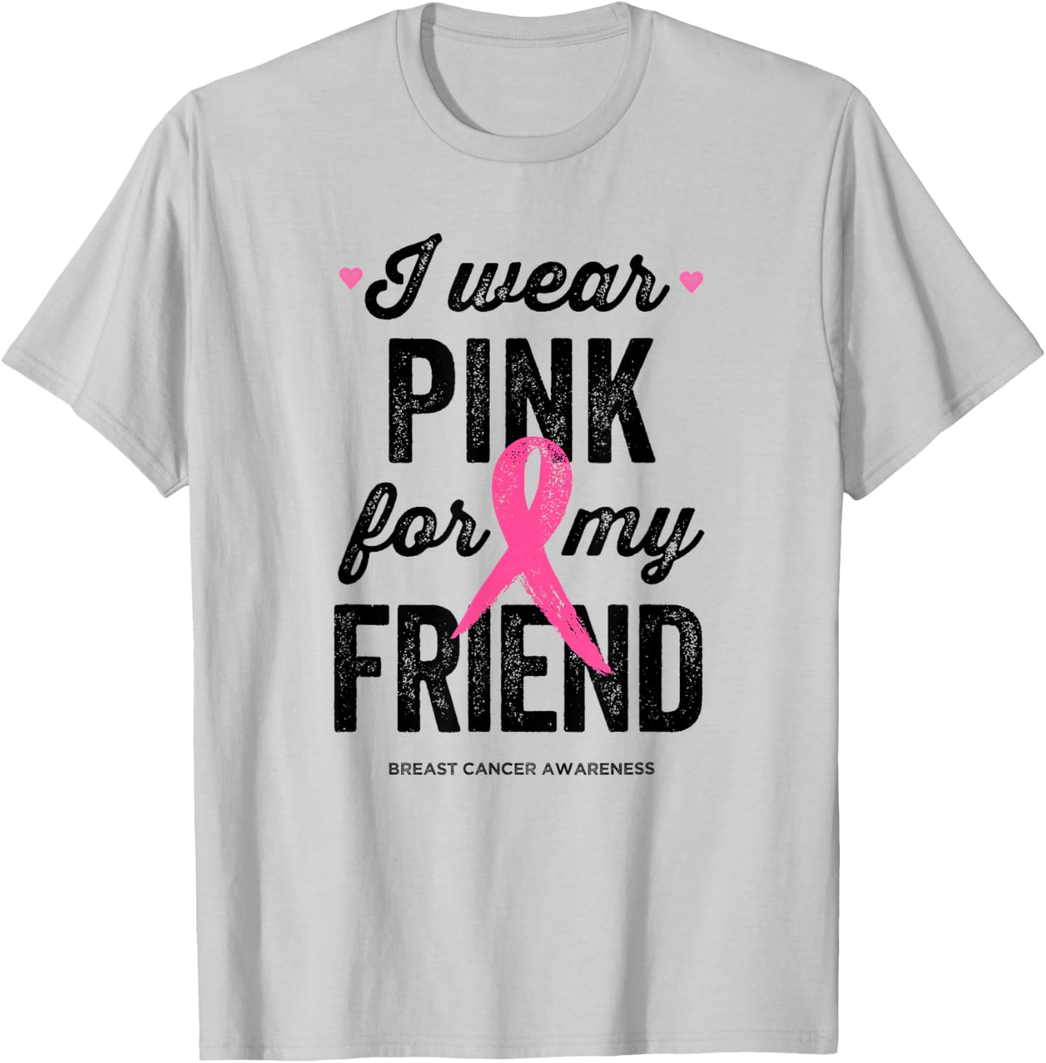 I Wear Pink for My Friend Shirt Breast Cancer Awareness T-Shirt - T-Shirt | Ash