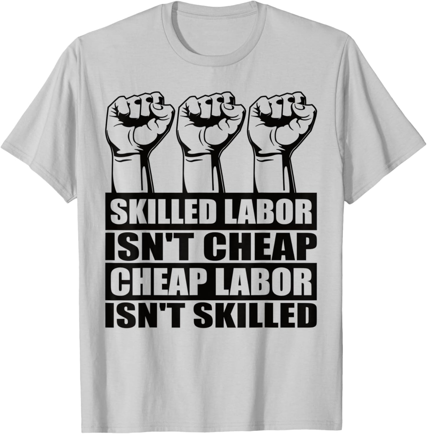 Skilled Labor Isn't Cheap Labor Isn't Skilled Union Worker T-Shirt - T-Shirt | Ash