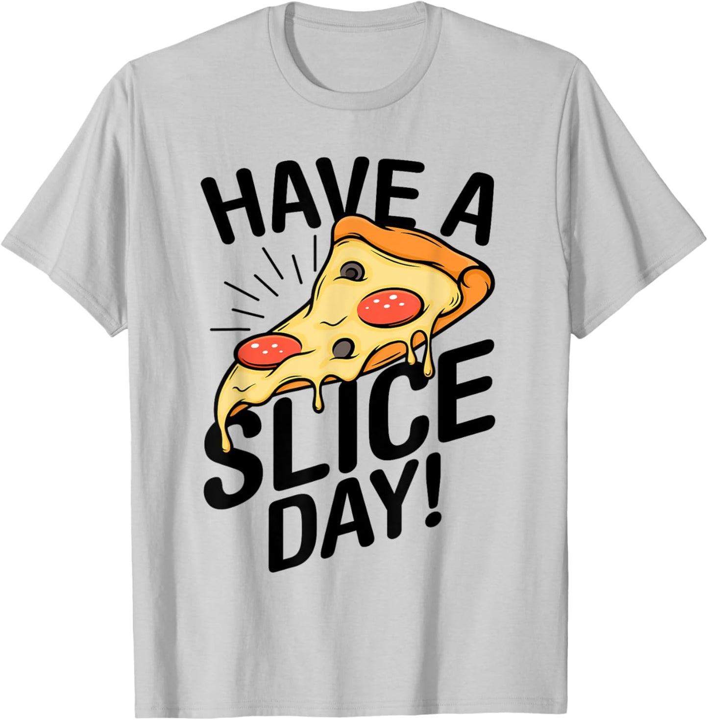 Have A Slice Day Pizza Lover Italian Food Eating Pizzas T-Shirt - T-Shirt | Ash