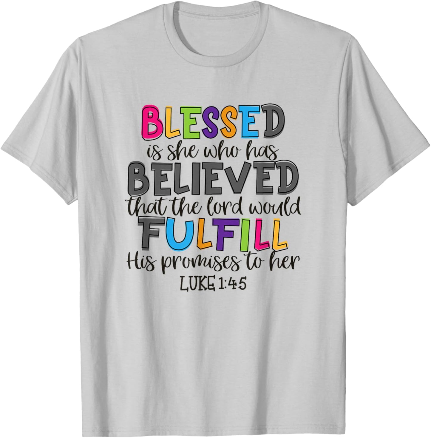 Christian Jesus Blessed She Who Has Believed Luke 1:45 T-Shirt - T-Shirt | Ash