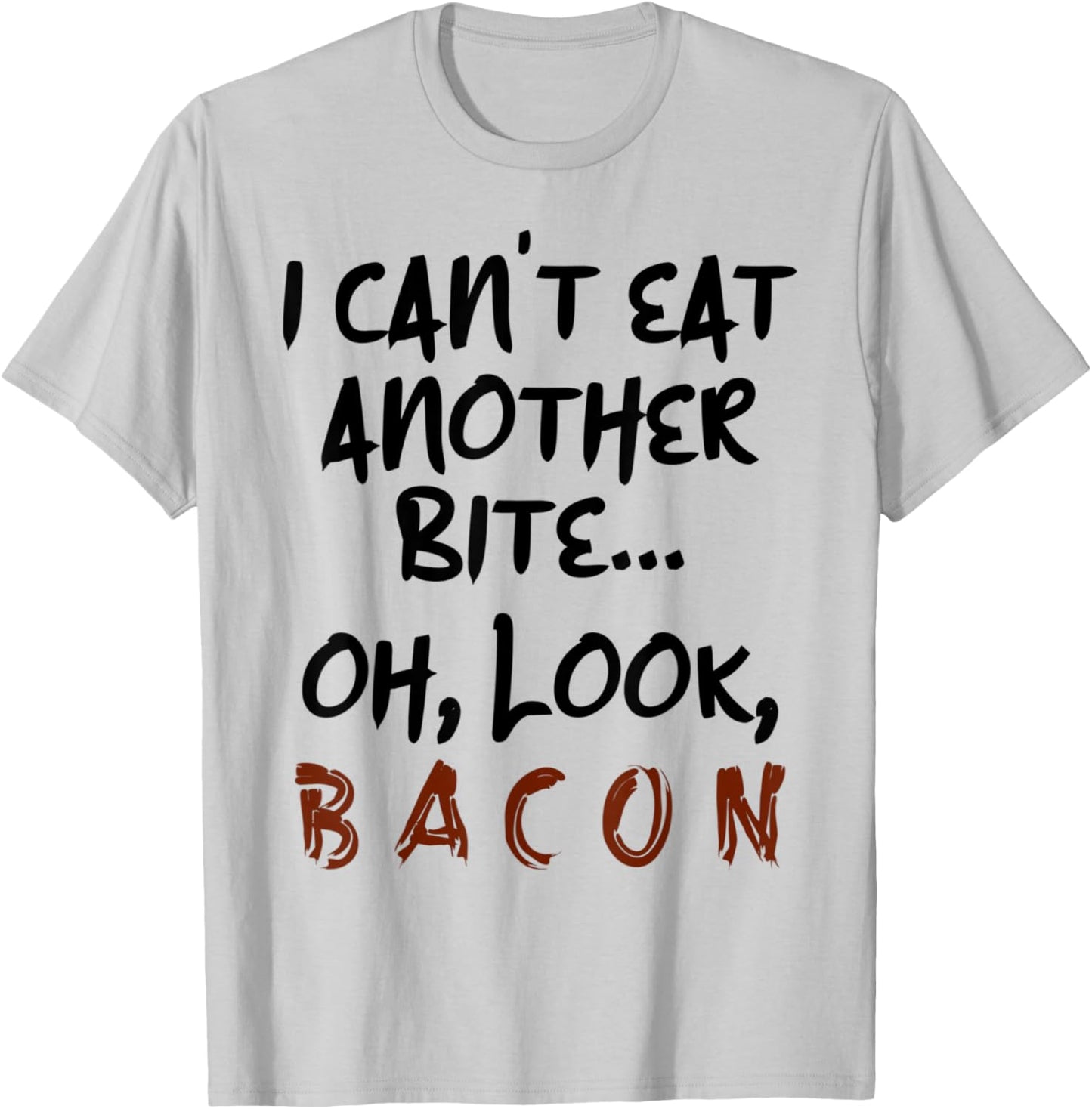 I Can't Eat Another Bite Oh Look Bacon Funny Bacon Lovers T-Shirt - T-Shirt | Ash
