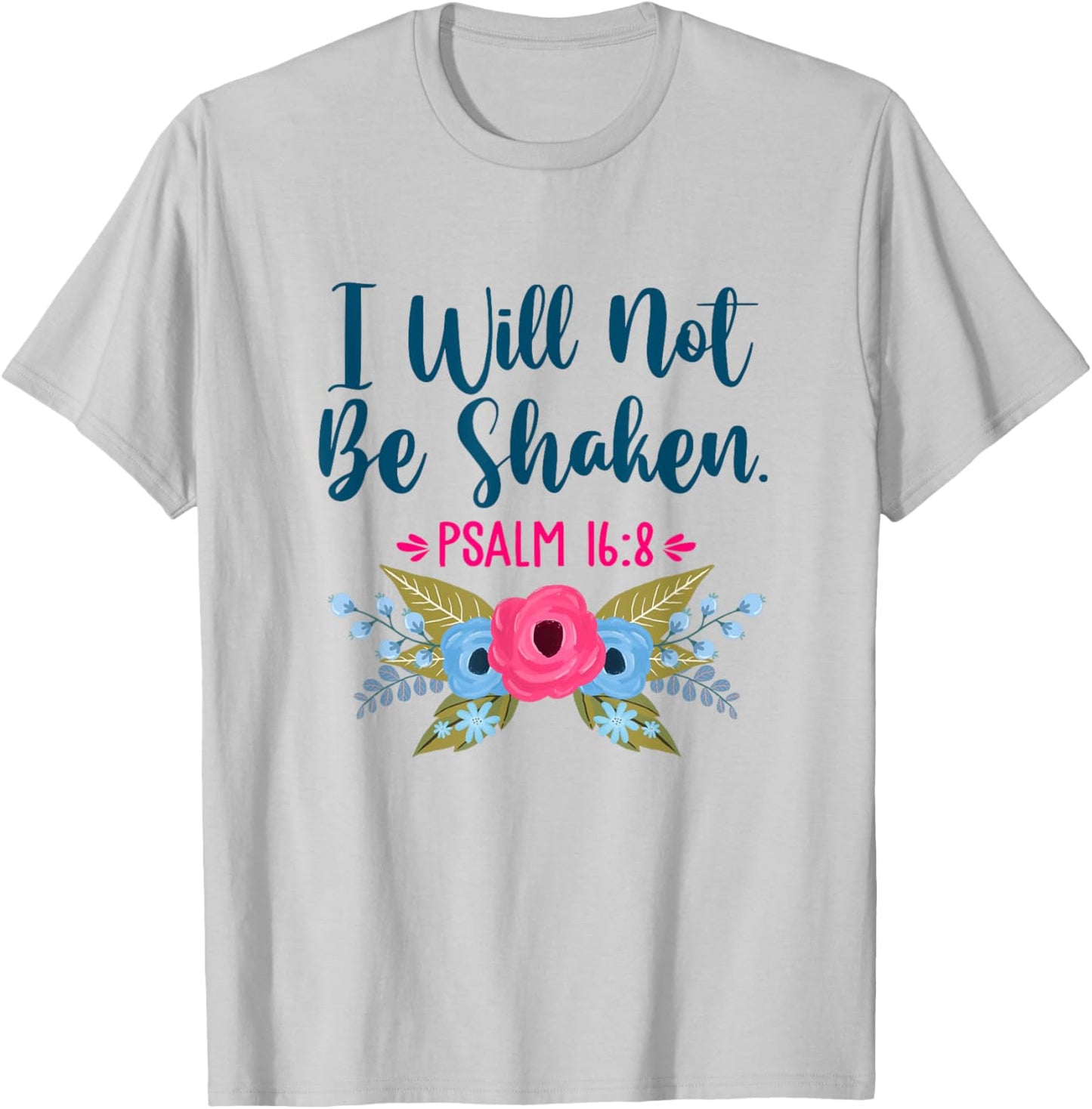 I Will Not Be Shaken Psalm 16:8 Christian Faith Jesus God T-Shirt - T-Shirt | Ash