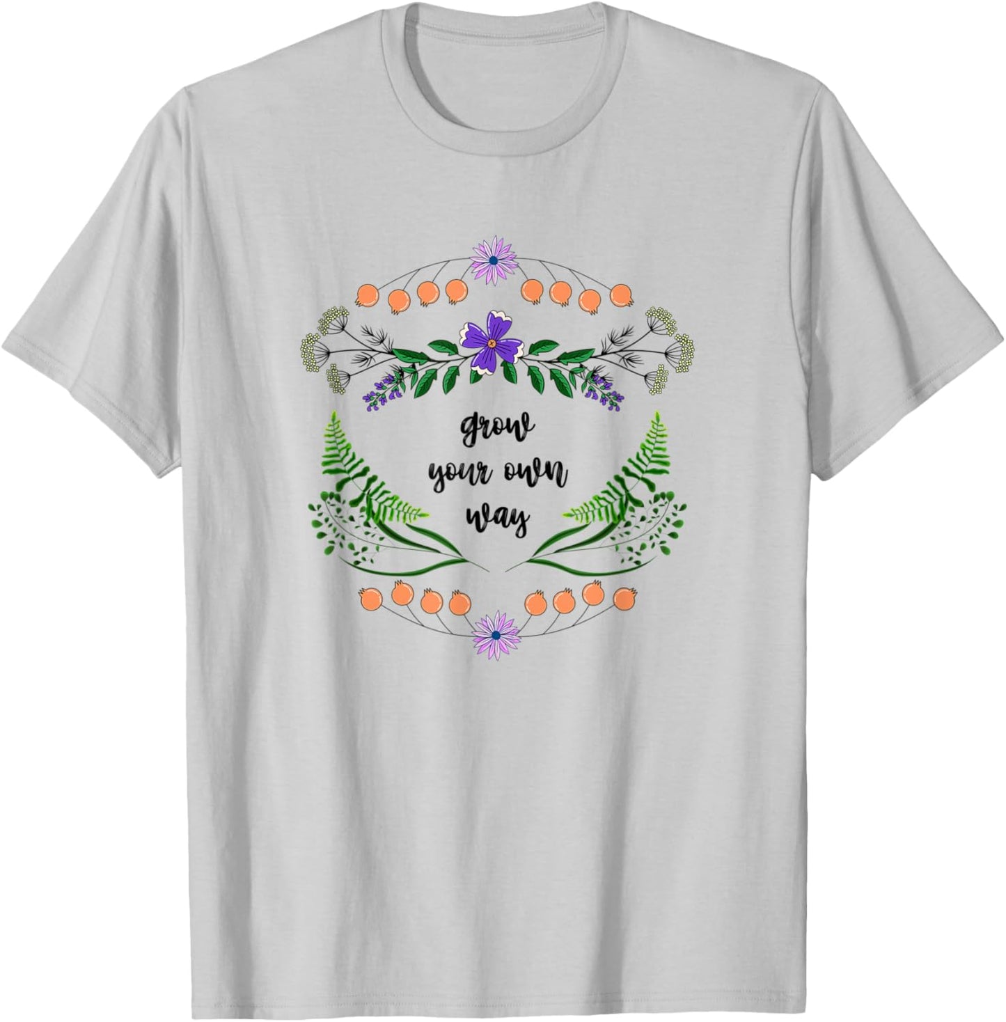 Grow Your Own Way - Gardening Lovers Herbs & Floral Flower T-Shirt - T-Shirt | Ash