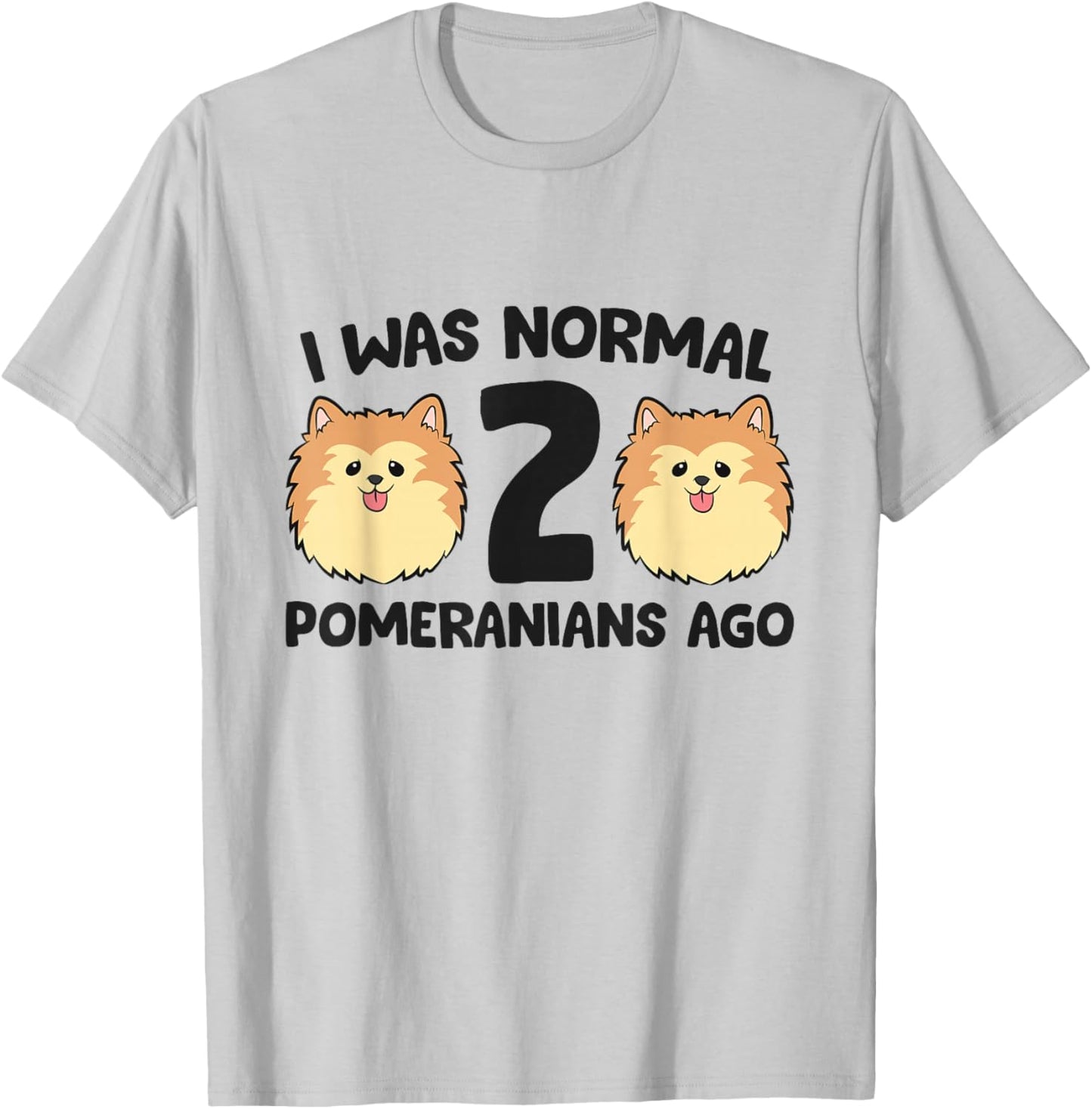 Pomeranian Dog Owner I Was Normal 2 Pomeranians Ago T-Shirt - T-Shirt | Ash