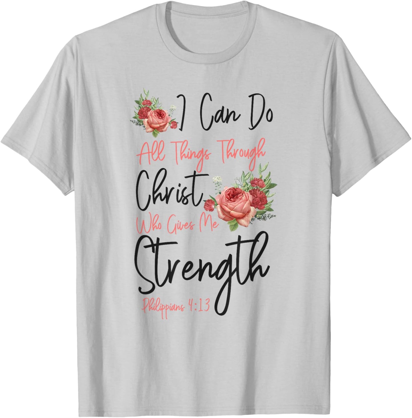 Christian Bible Verse Quote Rose Flower Philippians 4:13 T-Shirt - T-Shirt | Ash
