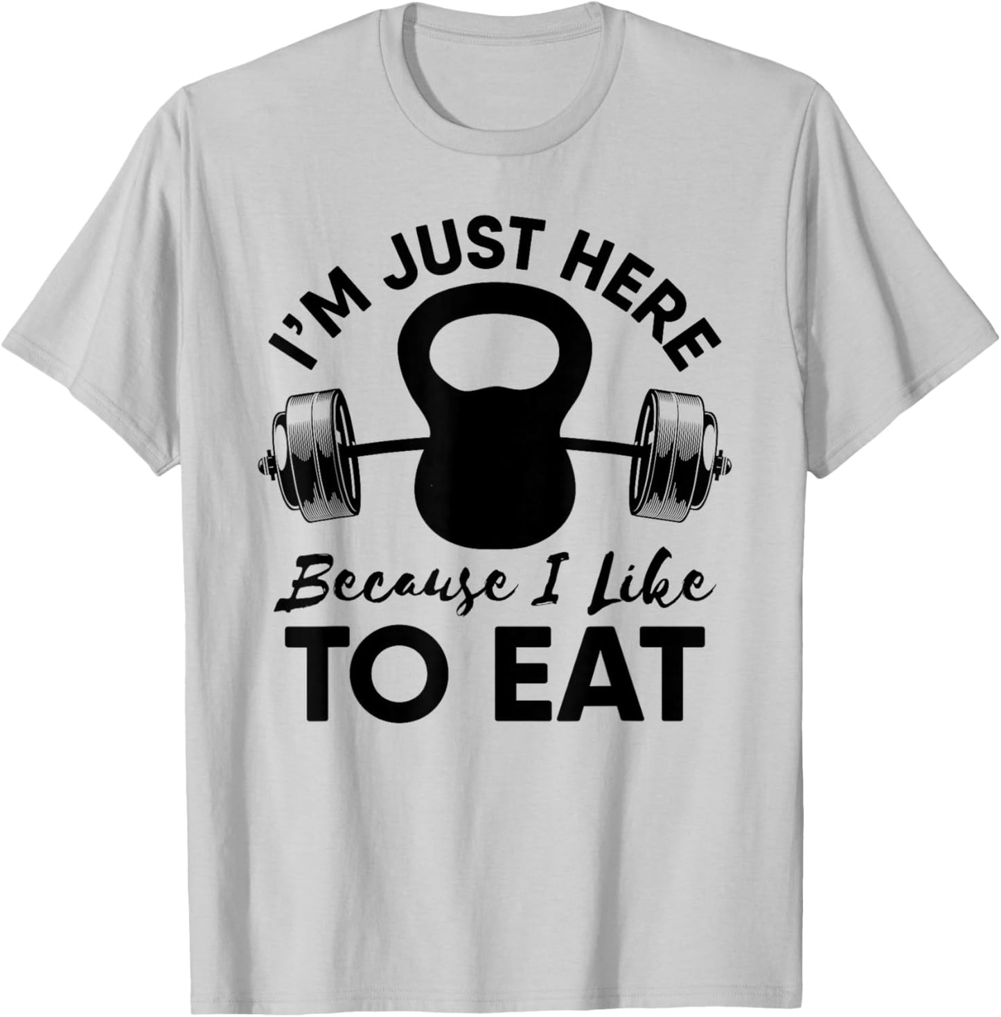 Im Just Here Because I Like To Eat Workout Gym Kettlebells T-Shirt - T-Shirt | Ash