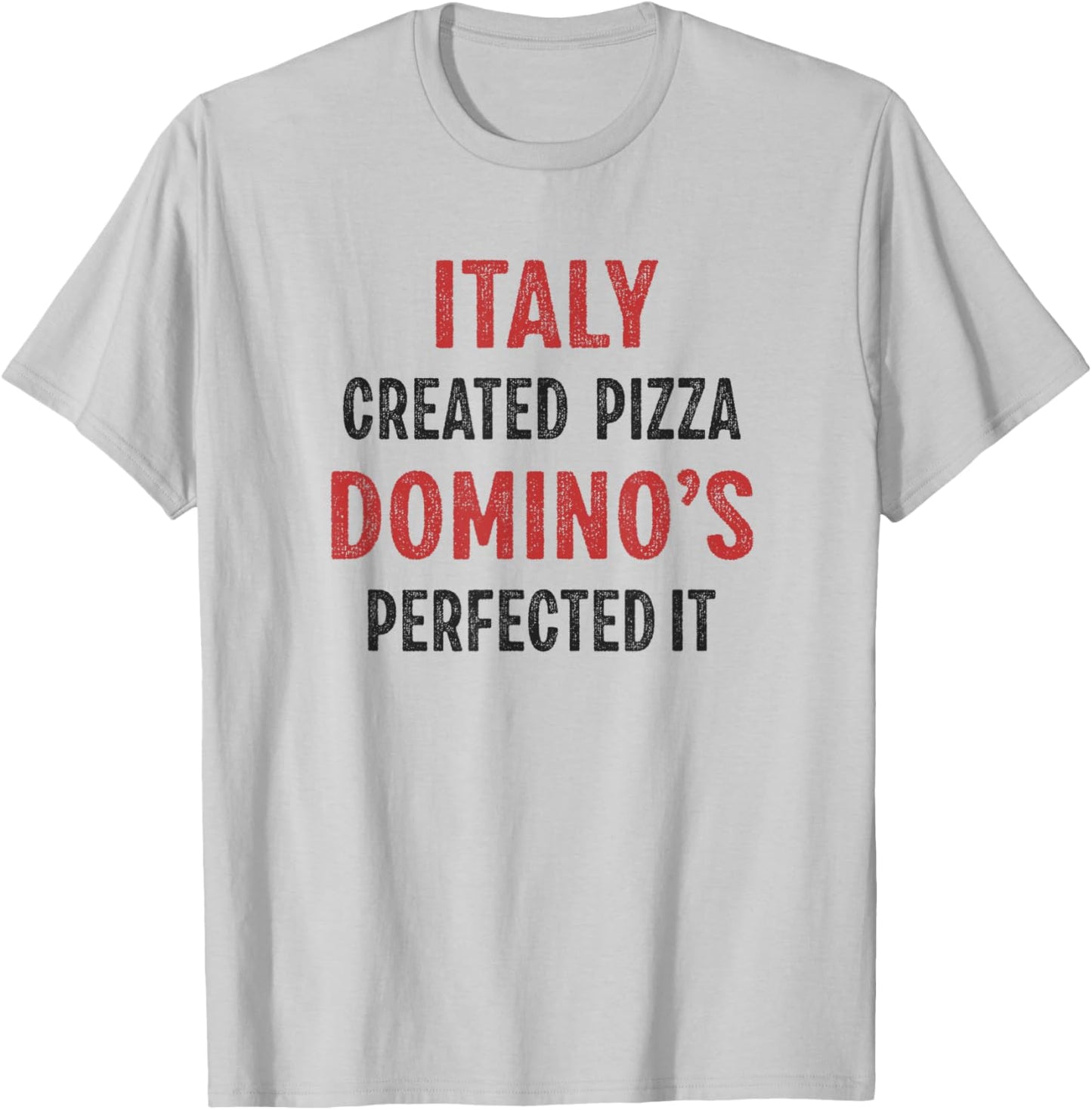 Italy Created Pizza Domino's Perfected It Funny T-Shirt - T-Shirt | Ash