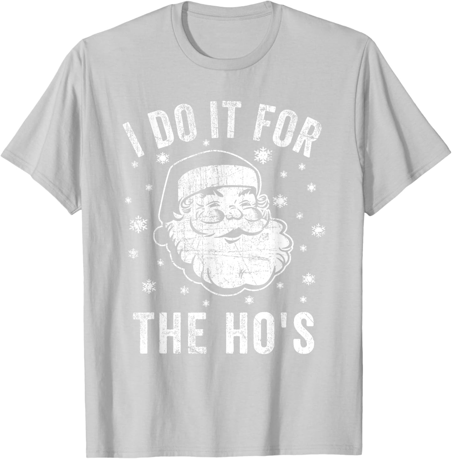Funny Santa Clause I Do it for The Ho's Santa T-Shirt - T-Shirt | Ash