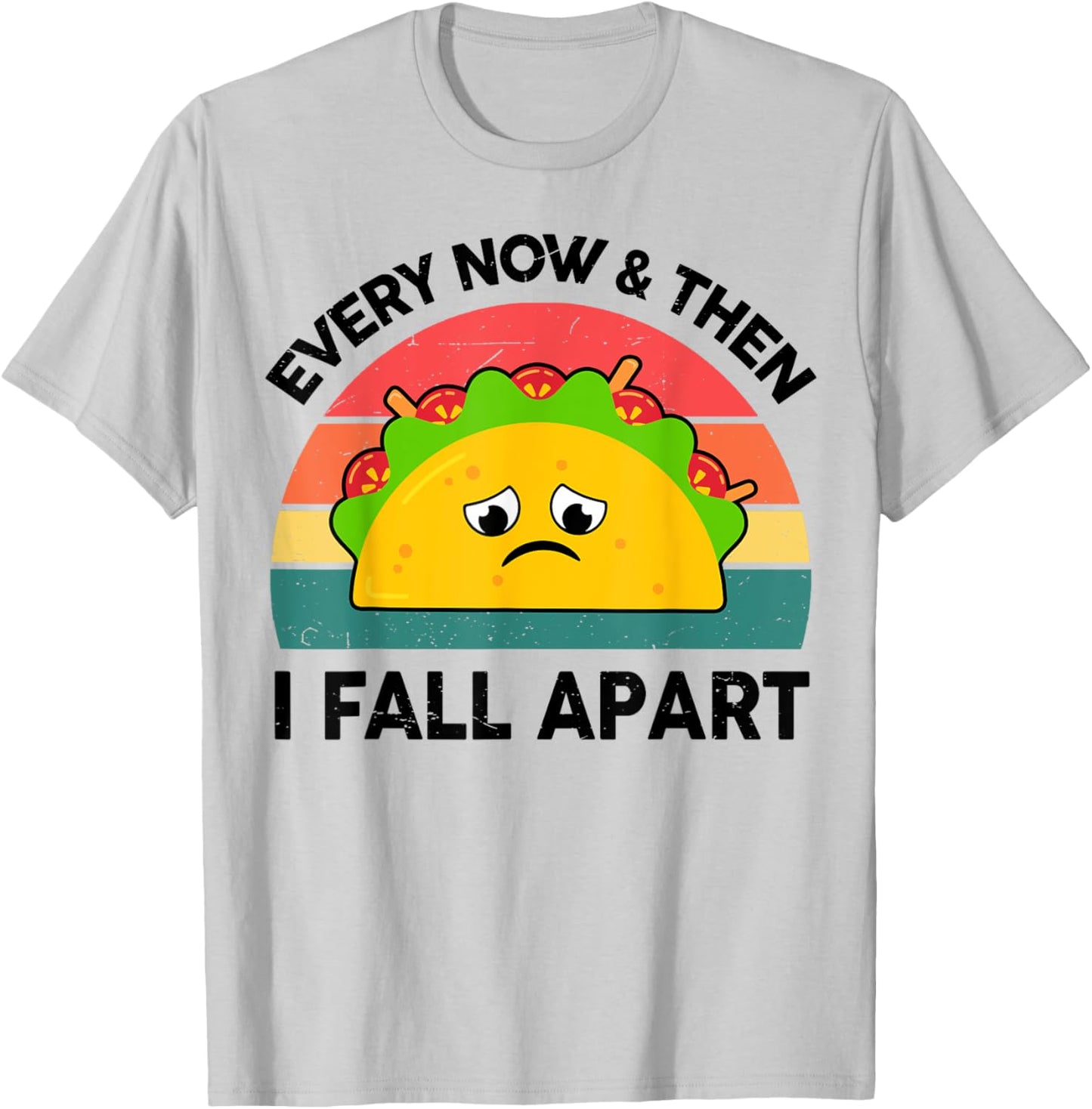 Taco Shirt Every Now And Then I Fall Apart T-Shirt - T-Shirt | Ash