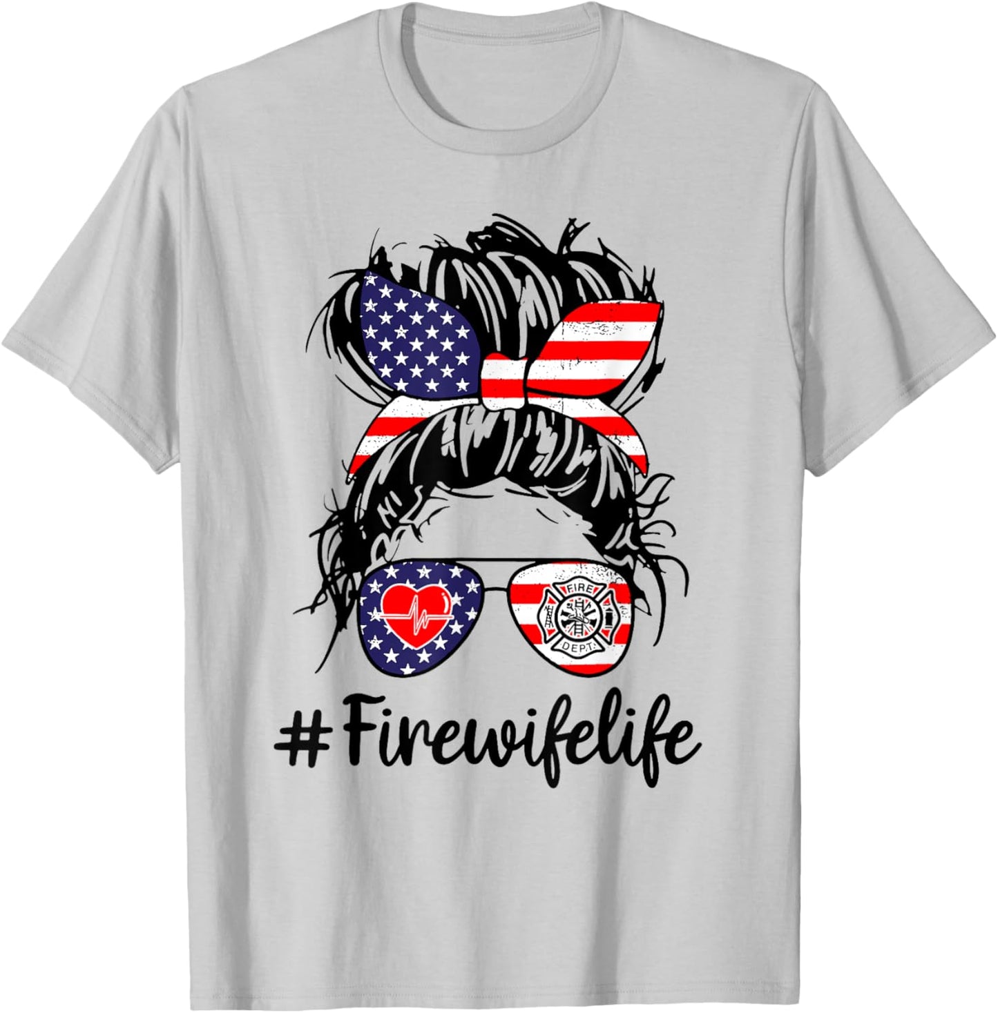 Fire Wife Life Firefighter's Wife 4th of July Messy Bun Gift Women Men T-Shirt - T-Shirt | Ash