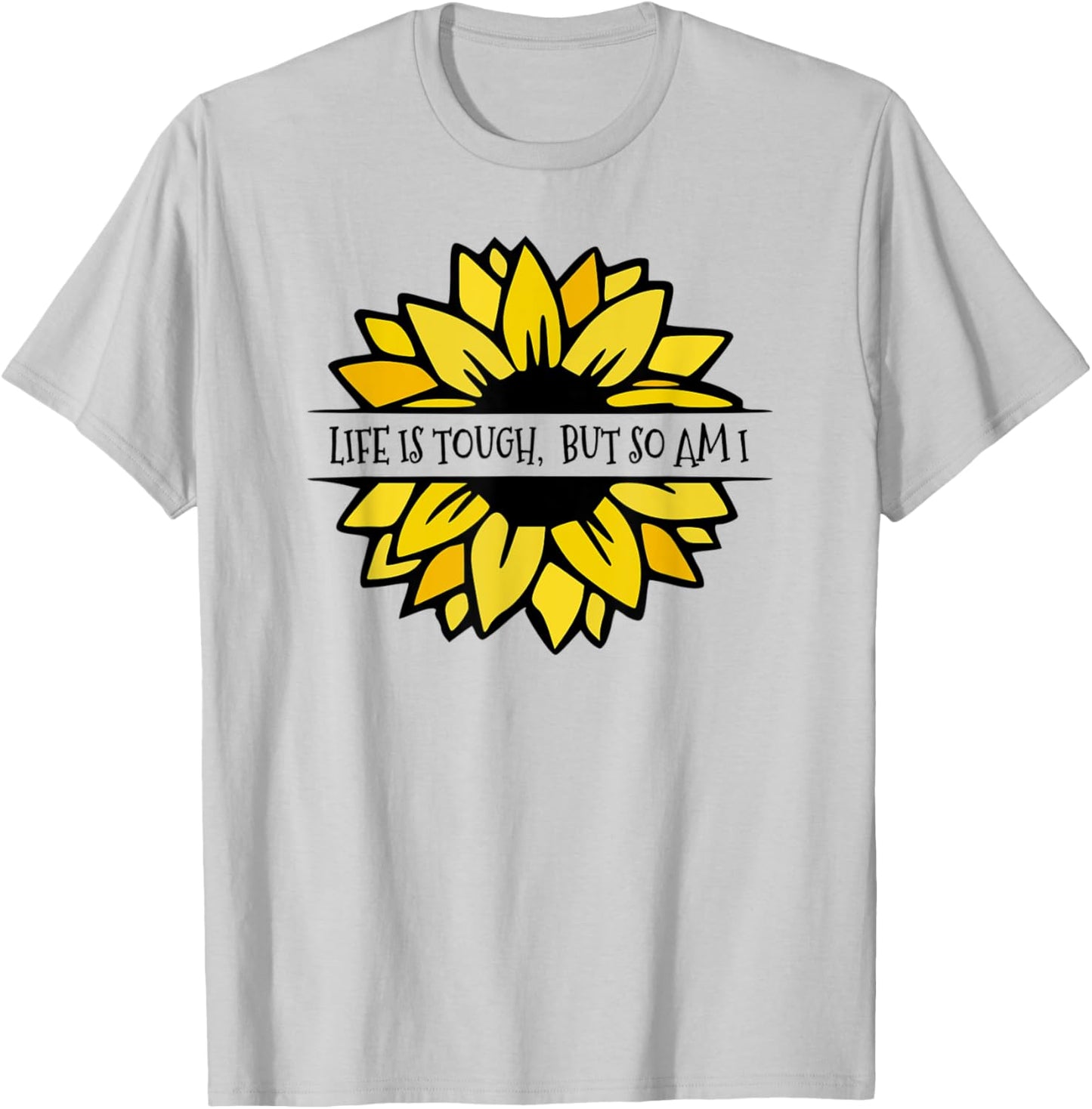 LIFE IS TOUGH, BUT SO AM I. Beautiful Feminine sunflower T-Shirt - T-Shirt | Ash