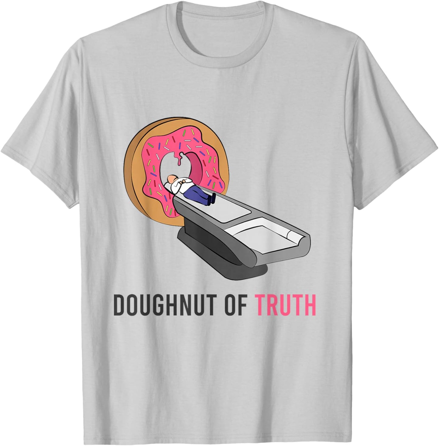 Doughnut Of Truth CT Machine Radiology Radiologist Medicine T-Shirt - T-Shirt | Ash