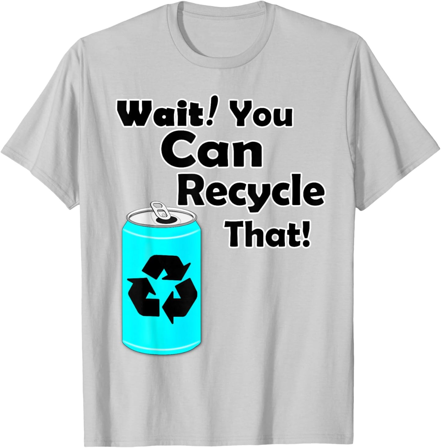 Wait you can Recycle that - Aluminum - Reduce Recycle - Eco T-Shirt - T-Shirt | Ash