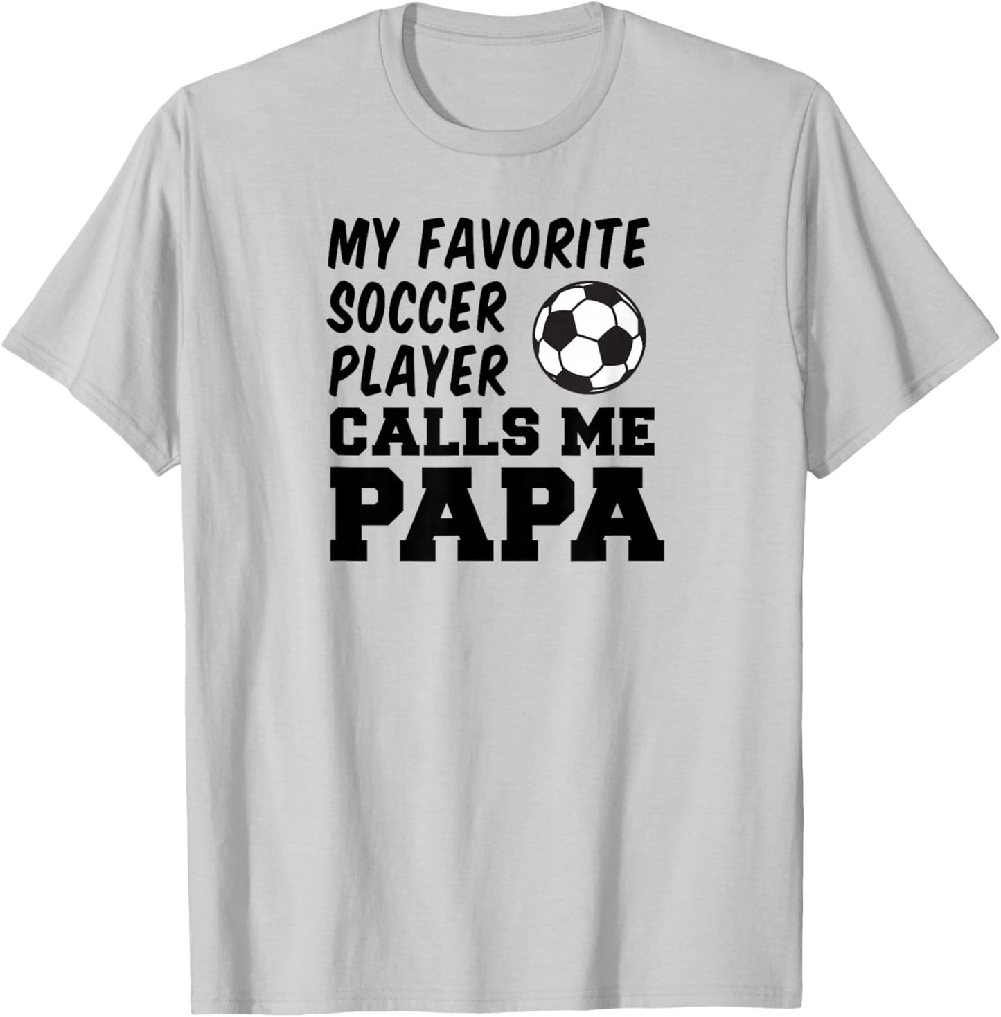 My Favorite Soccer Player Calls Me Papa T-Shirt - T-Shirt | Ash