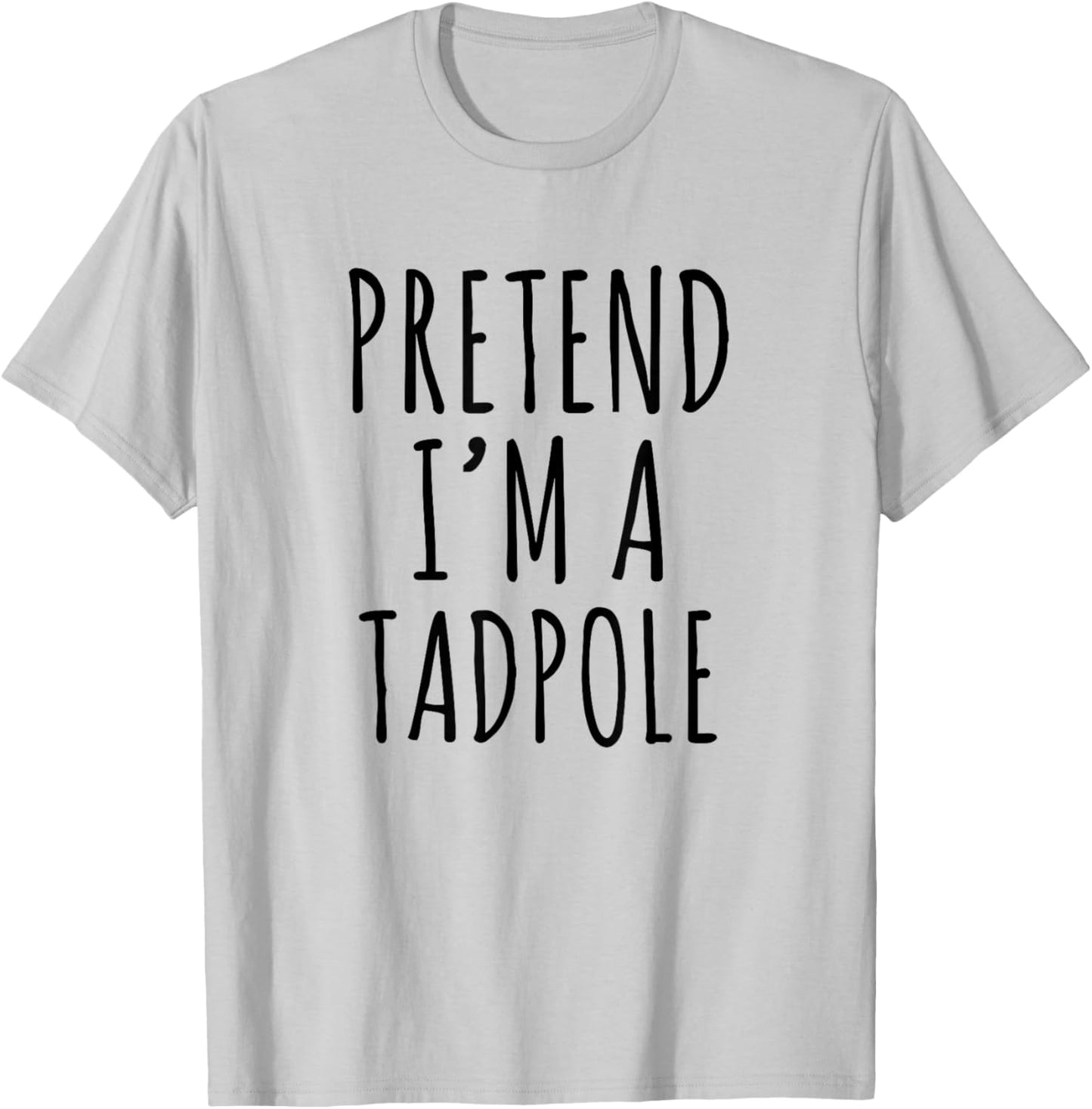 Pretend I'm A Tadpole Funny Frog Quote Design T-Shirt - T-Shirt | Ash