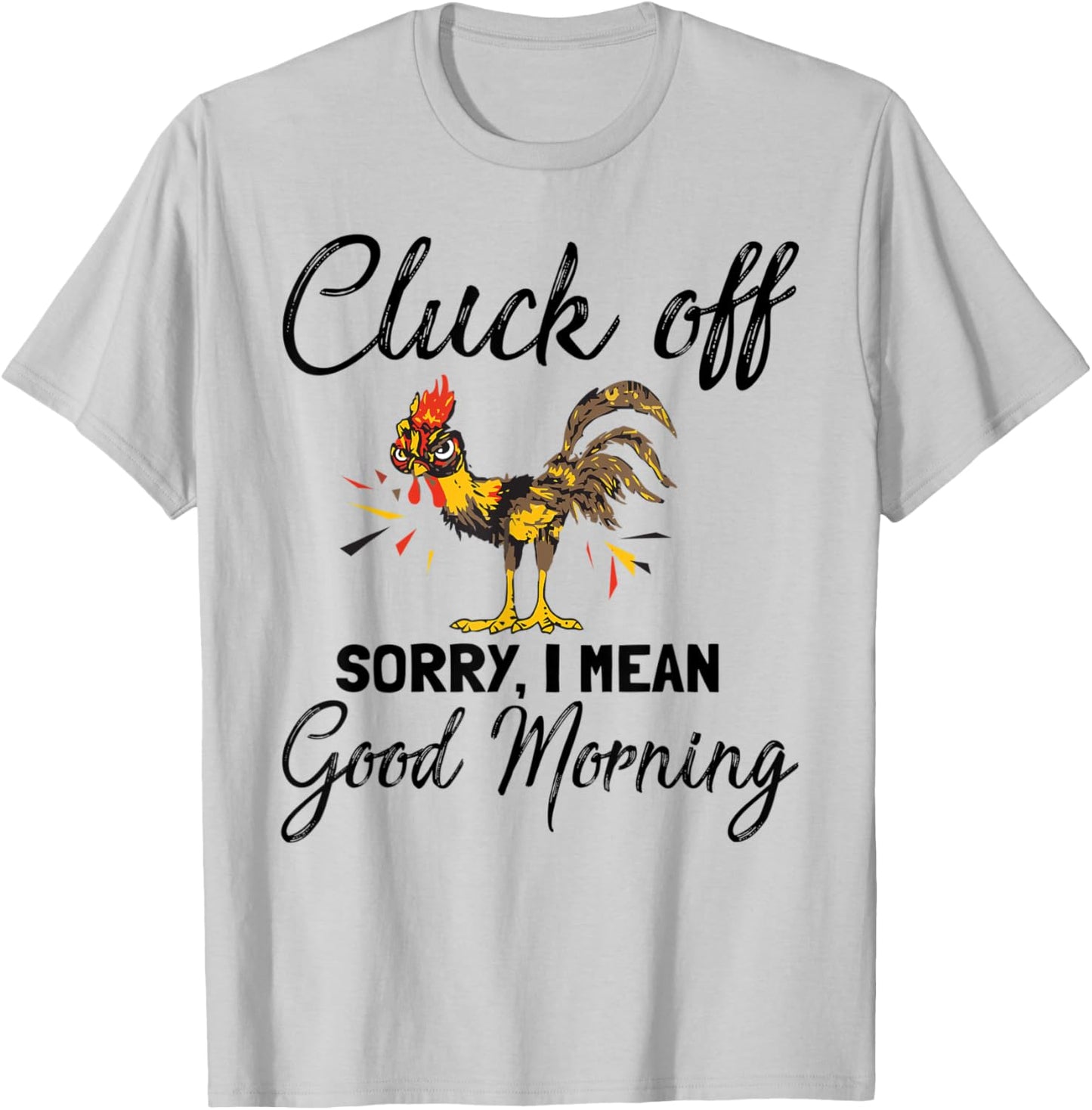 Funny Cluck Off Sorry I Mean Good Morning T-Shirt - T-Shirt | Ash