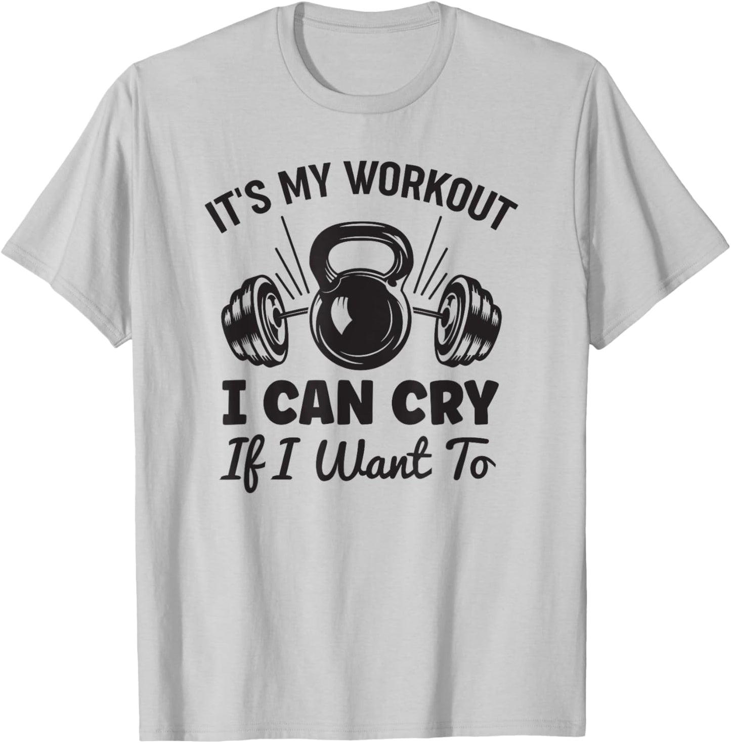 Gym Fitness Funny It's My Workout I Can Cry If I Want To T-Shirt - T-Shirt | Ash