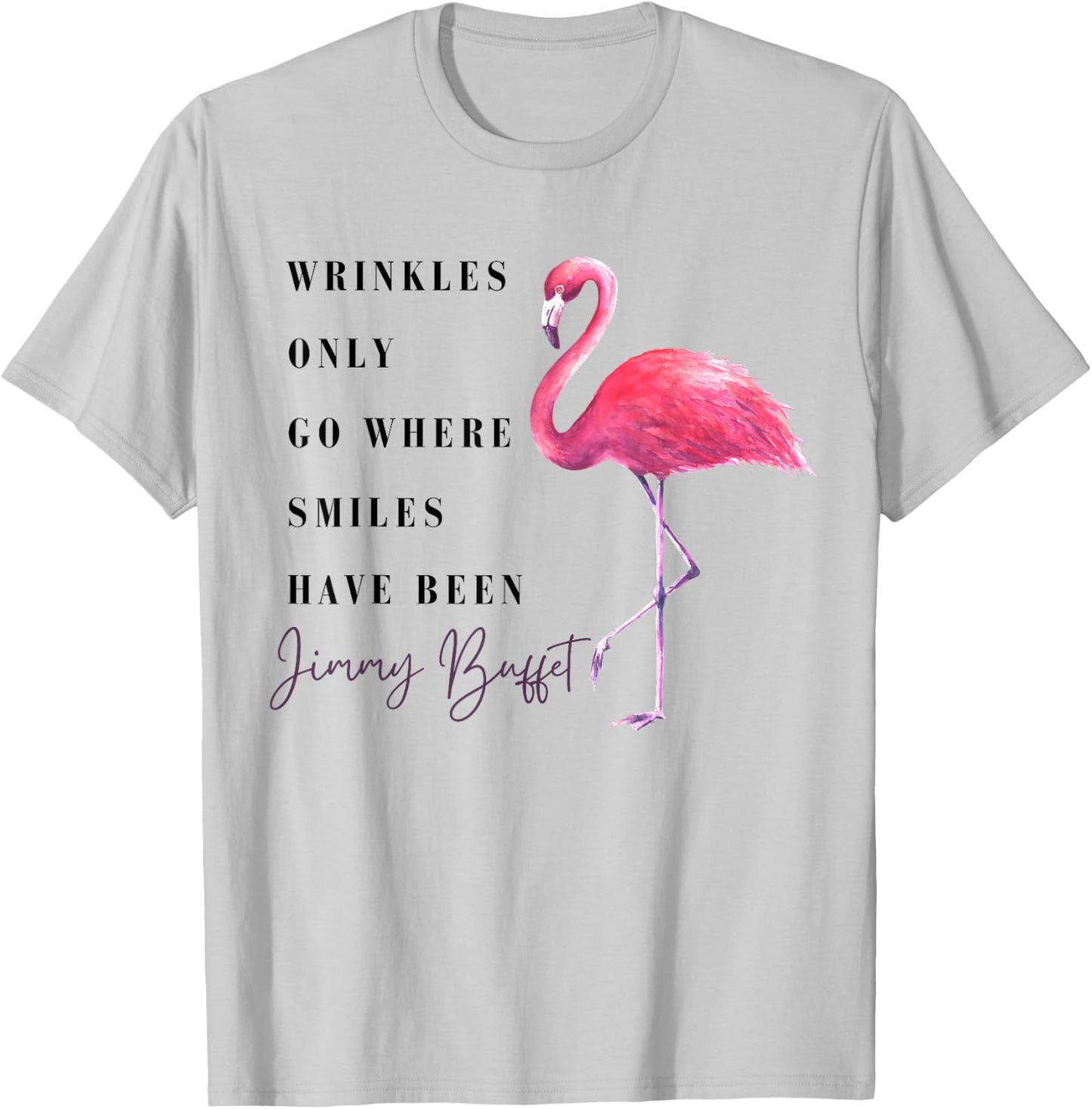 Funny Flamingo Wrinkles Only Go Where Smiles Have Been T-Shirt - T-Shirt | Ash