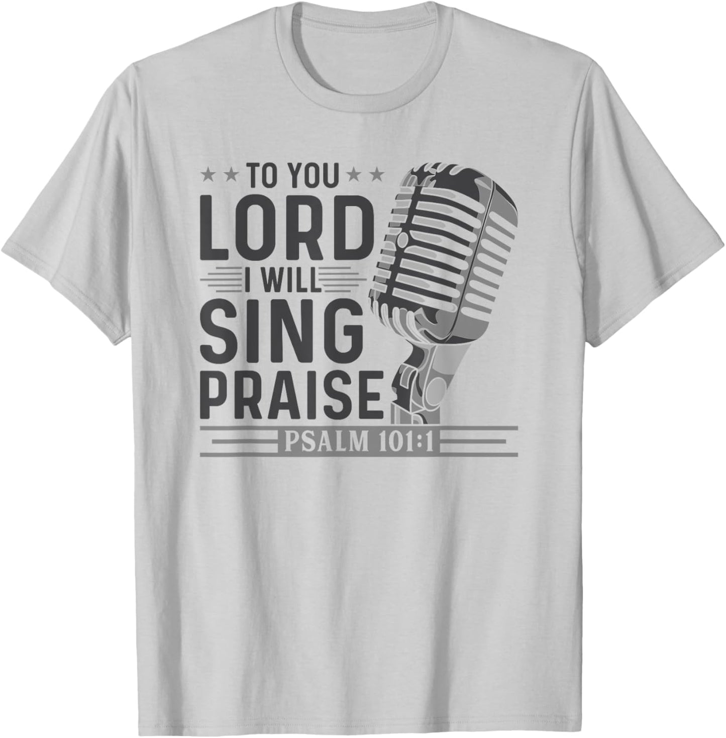 To You Lord I Will Sing Praise, Christian Worship Singer T-Shirt - T-Shirt | Ash