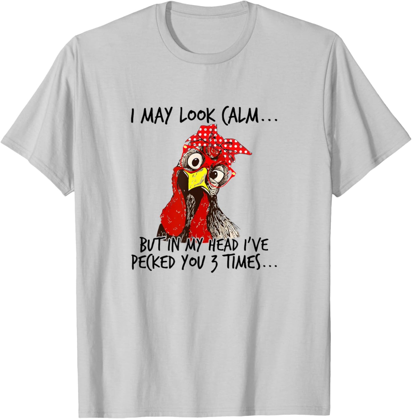 I may look calm: But in my head I pecked you 3 Times. T-Shirt - T-Shirt | Ash