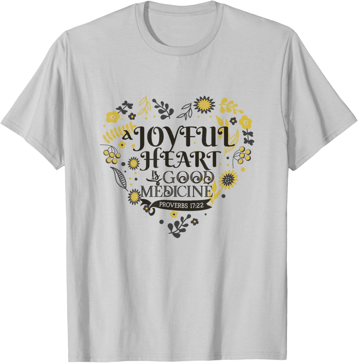 Joyful A Heart Is Good A Medicine Proverbs 17:22 Bible Verse T-Shirt - T-Shirt | Ash