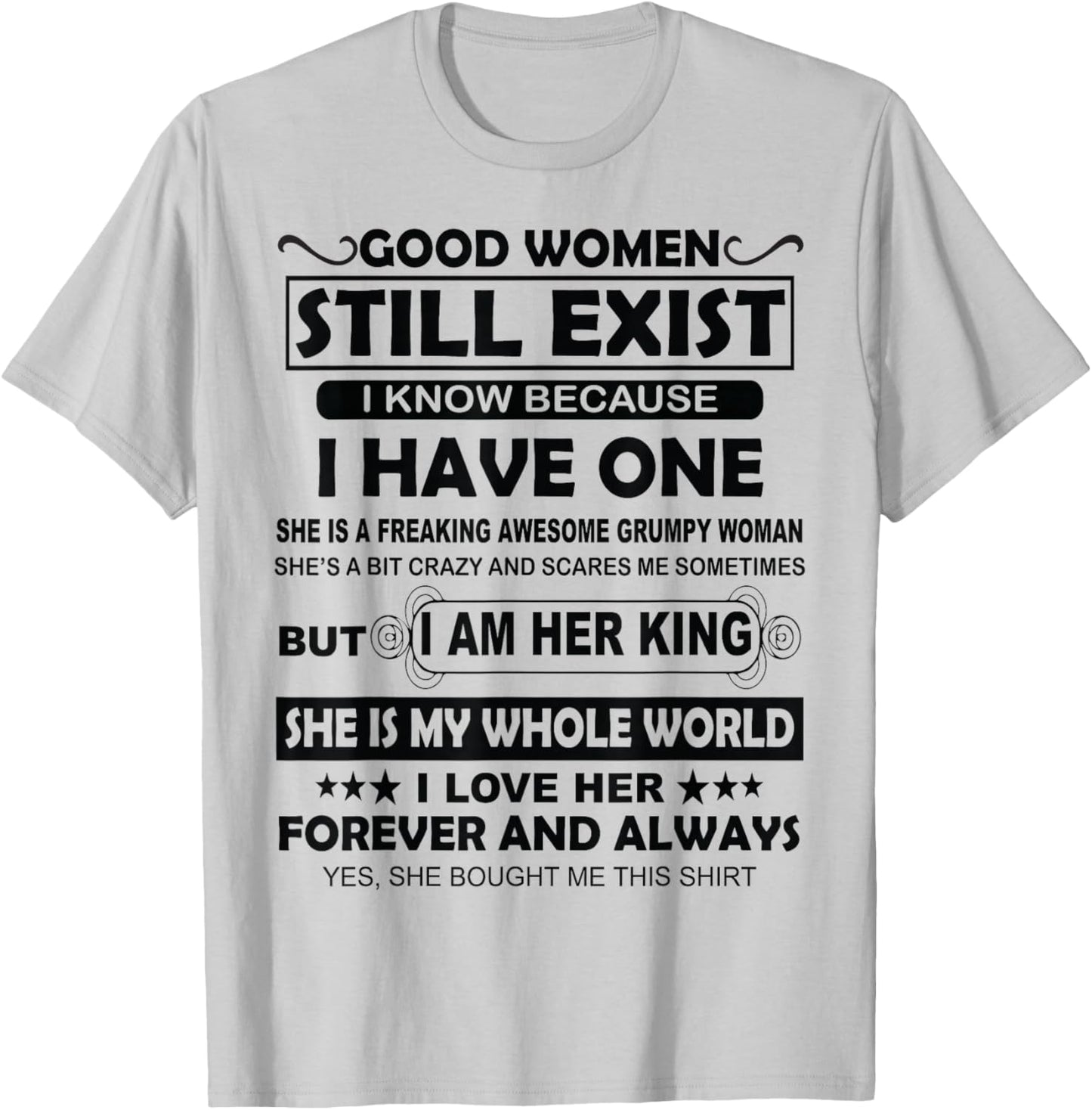 Good Women Still Exist I Know Because I Have One T-Shirt - T-Shirt | Ash