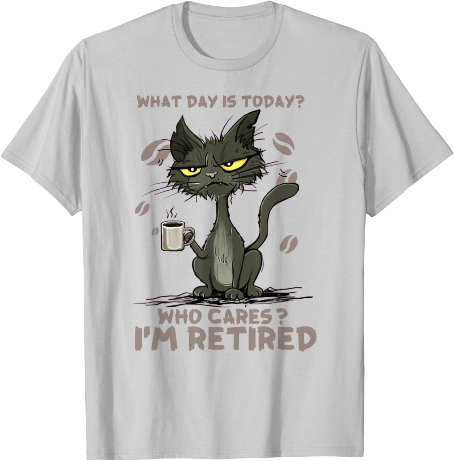 Cat What Day Is Today Who Cares I‘m Retired Men Women T-Shirt - T-Shirt | Ash