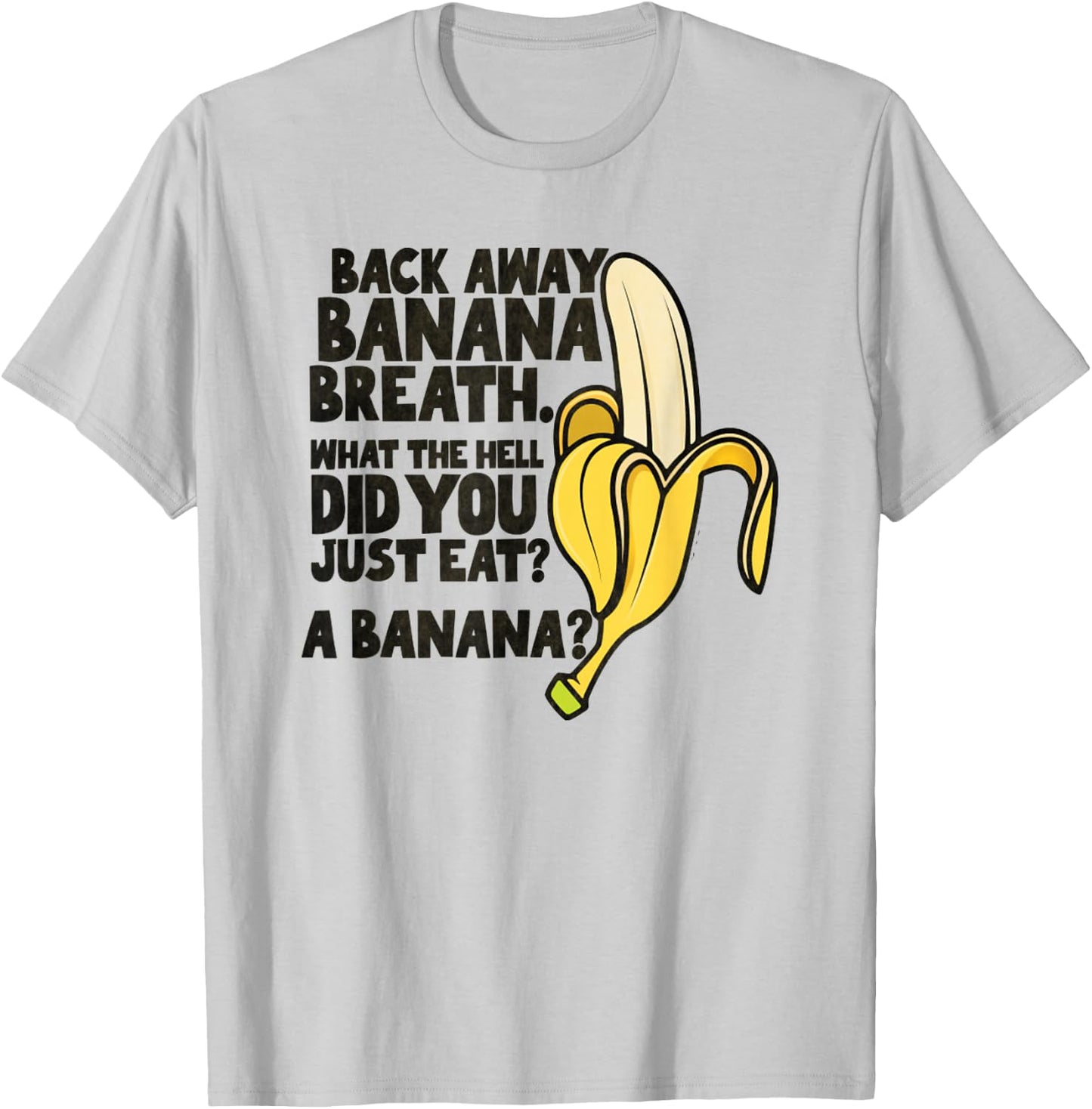 Back Away Banana Breath I Think You Should Leave T-Shirt - T-Shirt | Ash