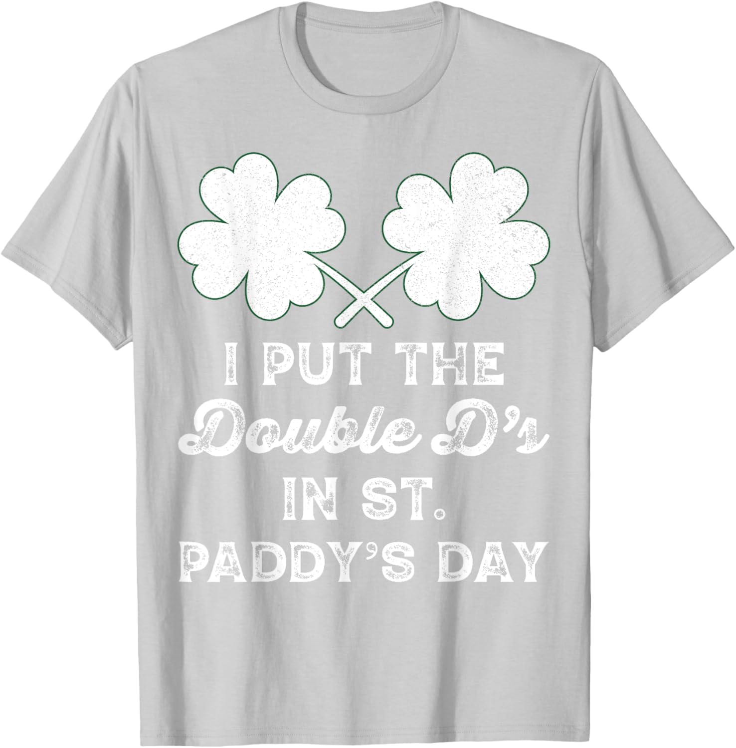 I Put The Double Ds In St Paddys Day Funny St Patricks Boobs T-Shirt - T-Shirt | Ash