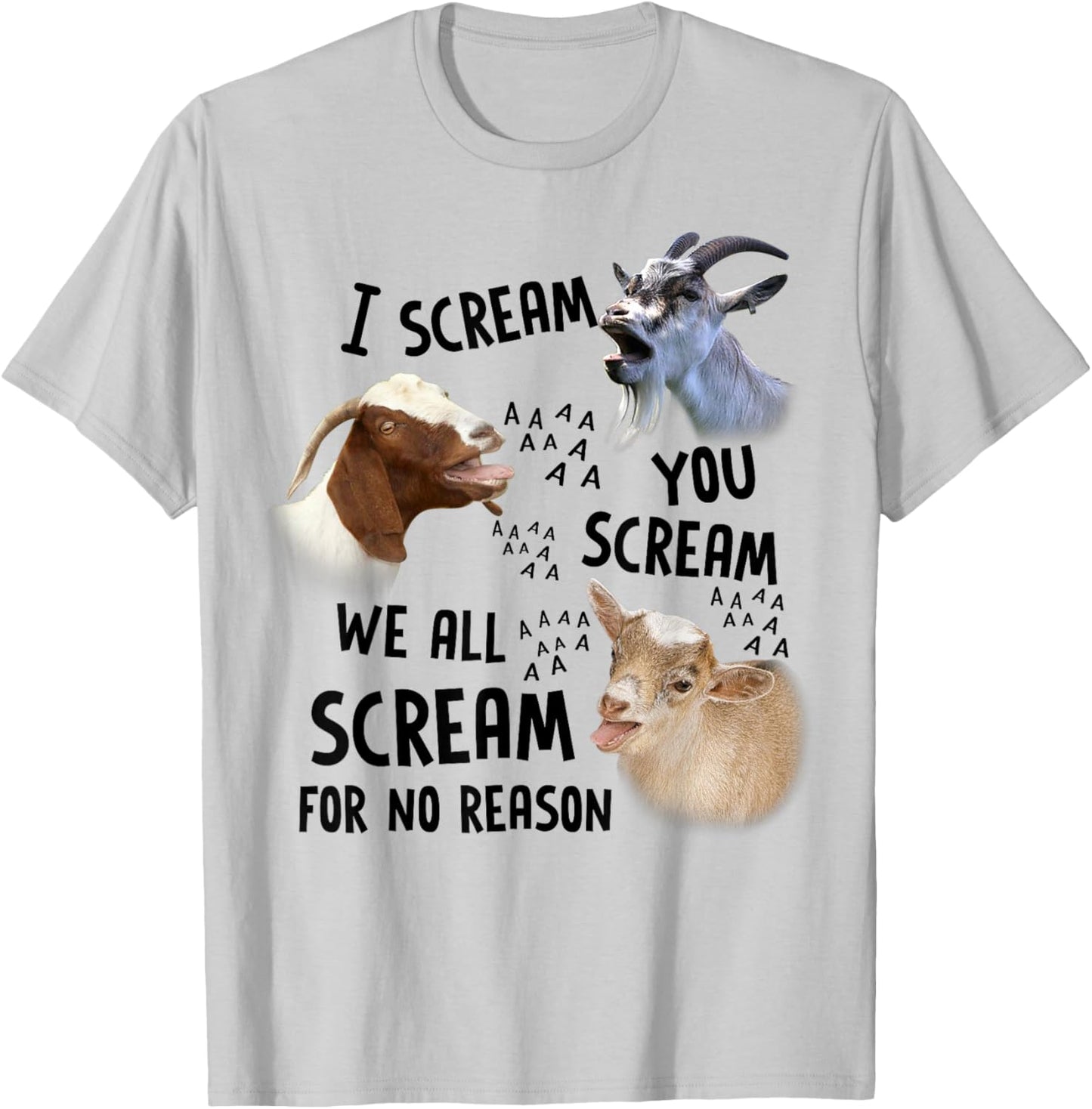 Goat I Scream You Scream We All Scream For No Reason T-Shirt - T-Shirt | Ash