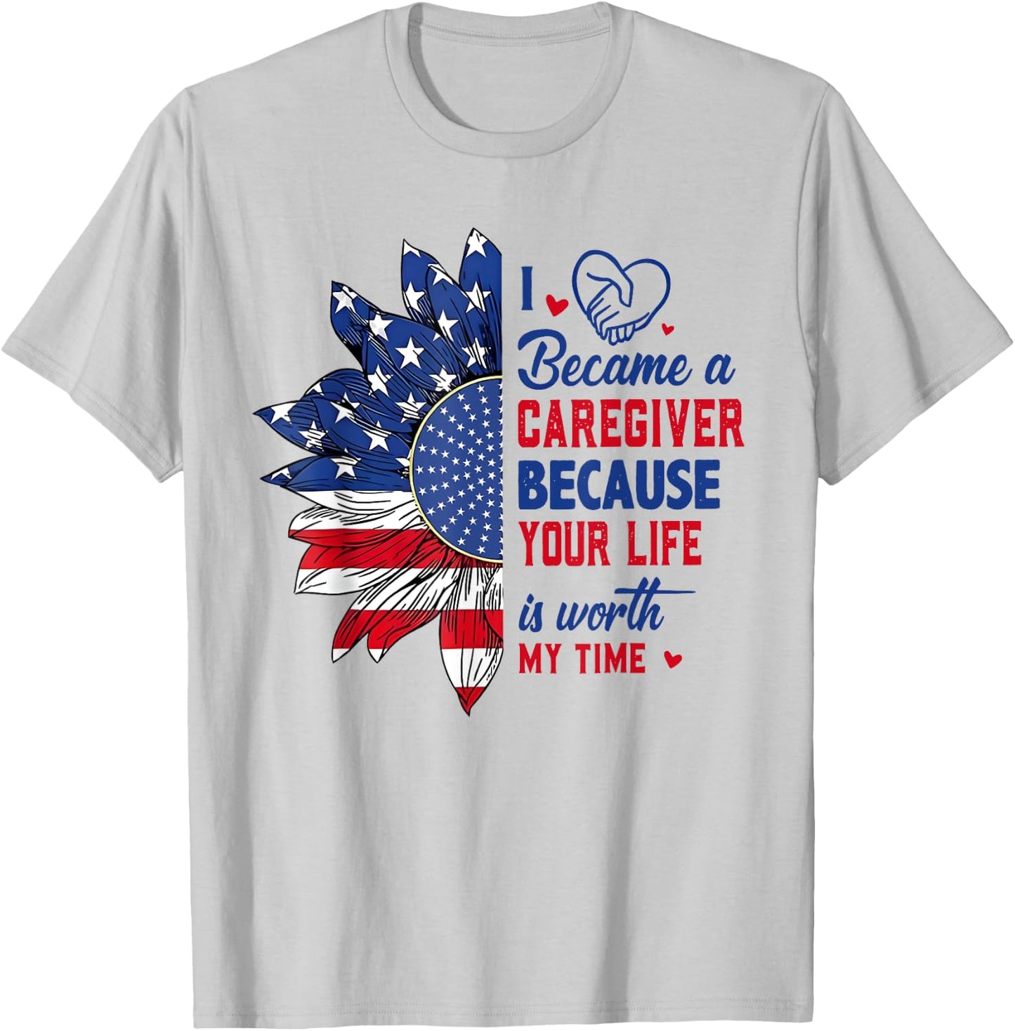I Became Caregiver Because Your Life Is Worth Time 4th July T-Shirt - T-Shirt | Ash