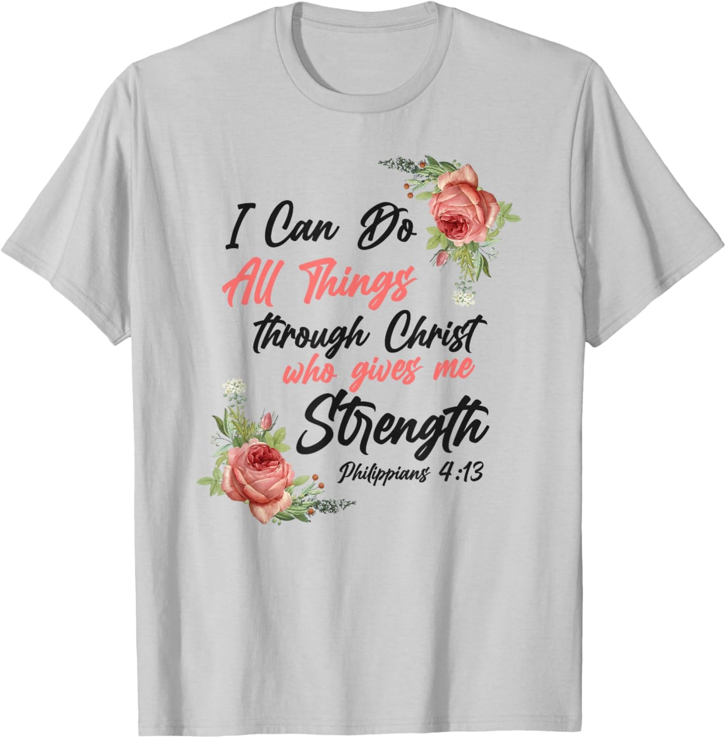 Christian Bible Verse Quote Rose Flower Philippians 4:13 T-Shirt - T-Shirt | Ash