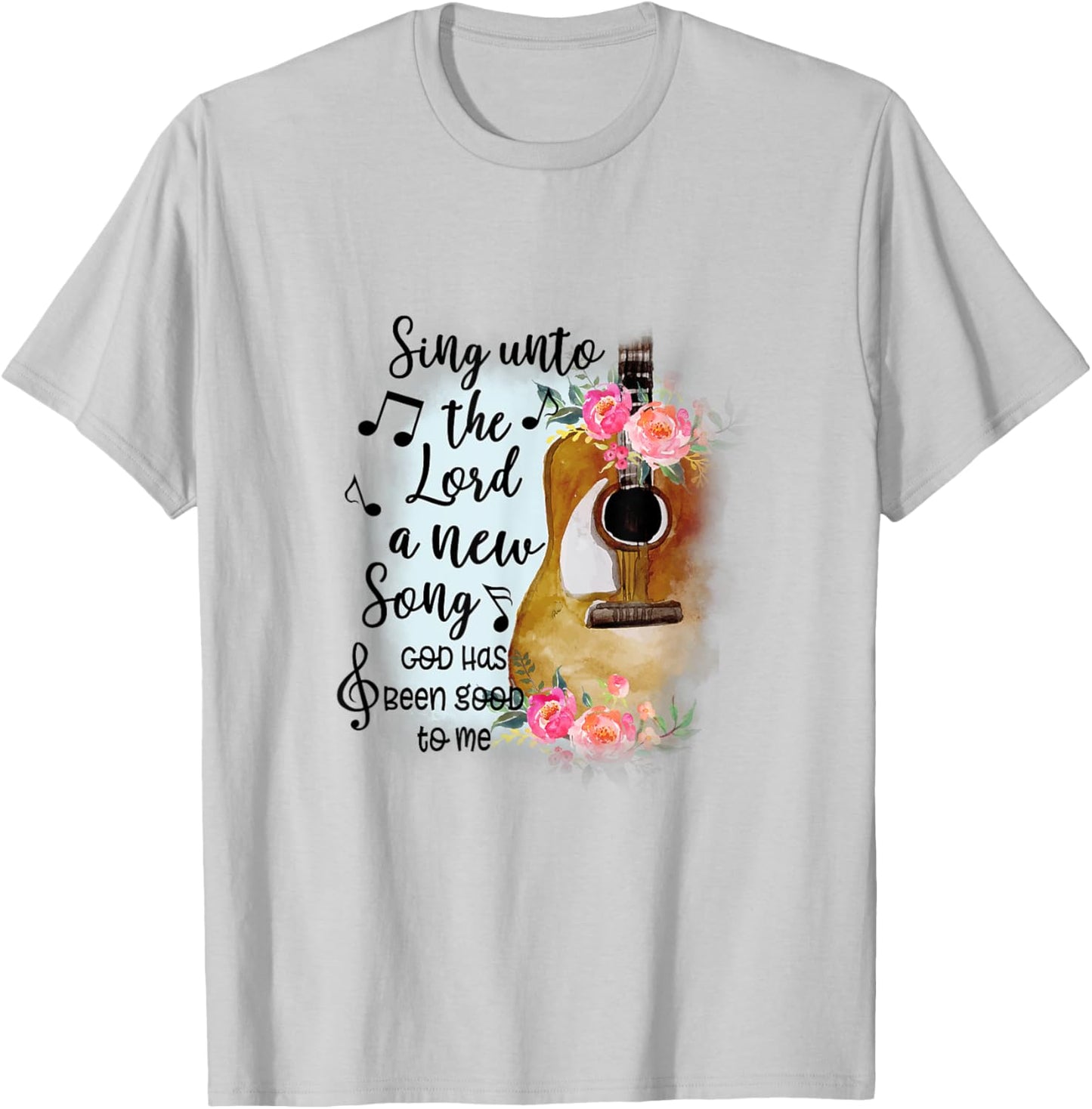 Sing Unto Lord A New Song God Has Been Good To Me Christian T-Shirt - T-Shirt | Ash