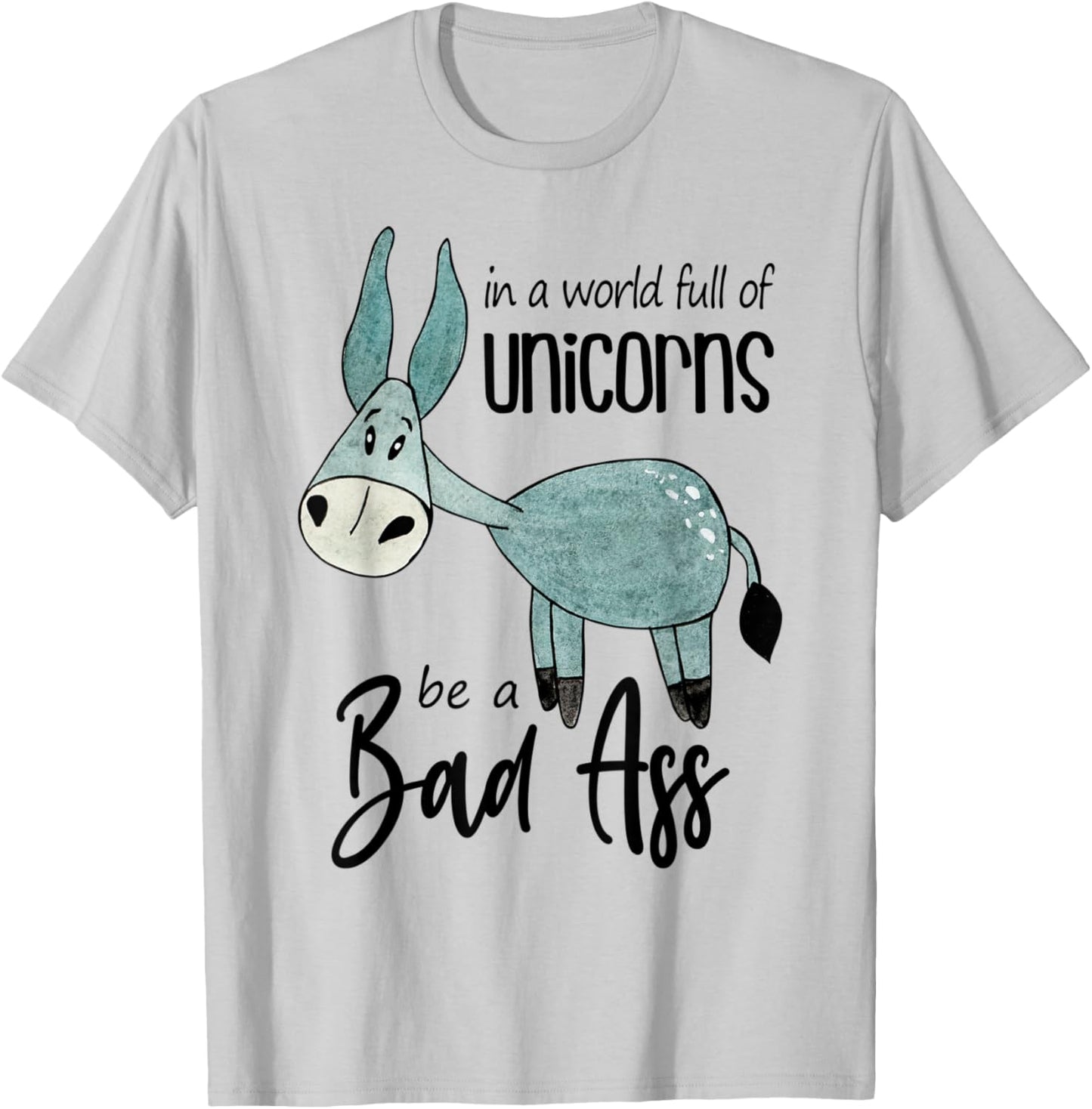 Bad Ass Donkey Novelty Top - In a World Full of Unicorns T-Shirt - T-Shirt | Ash