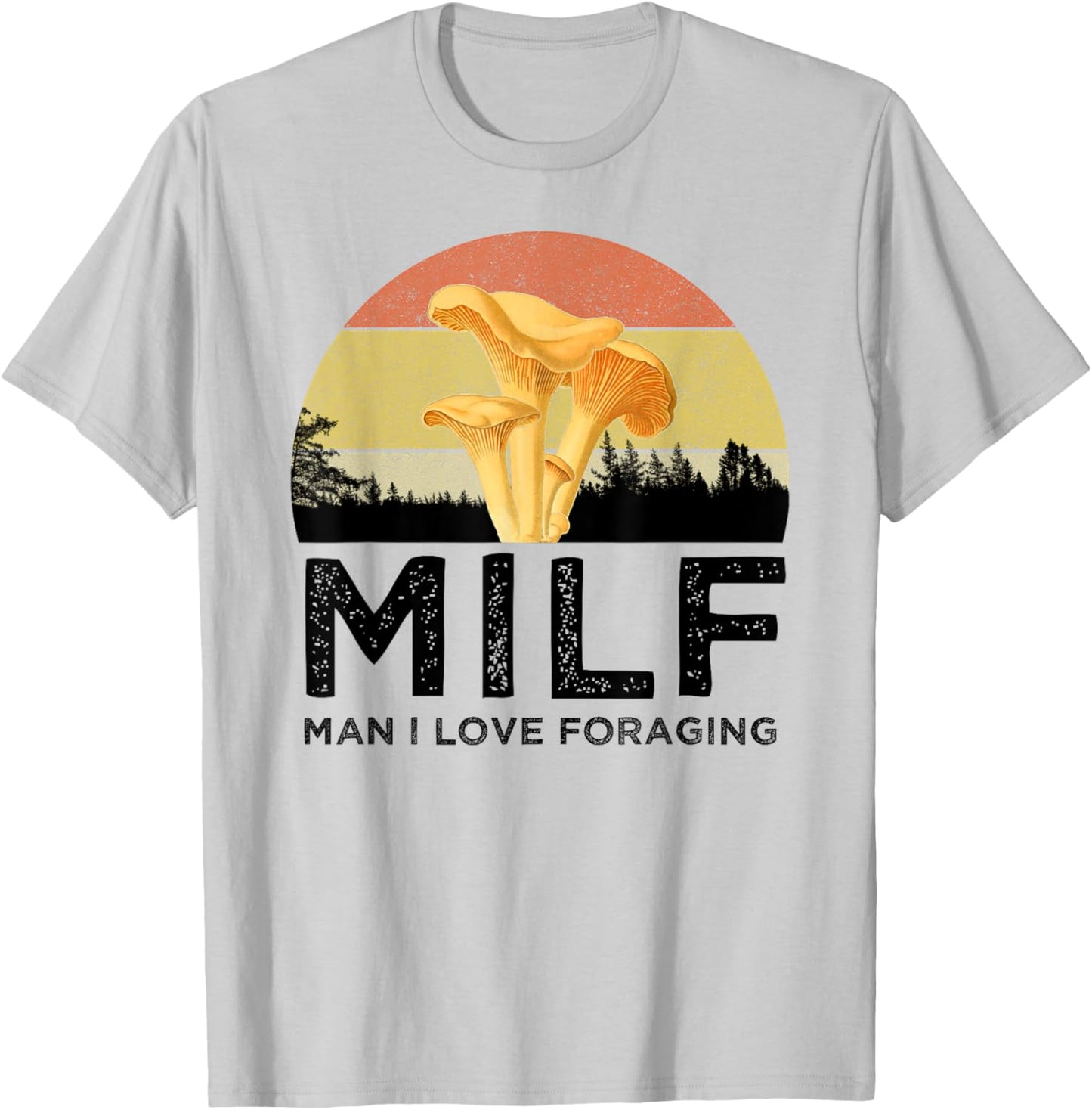 MILF Man I Love Foraging Funny Chanterelle Mushroom Hunter T-Shirt - T-Shirt | Ash