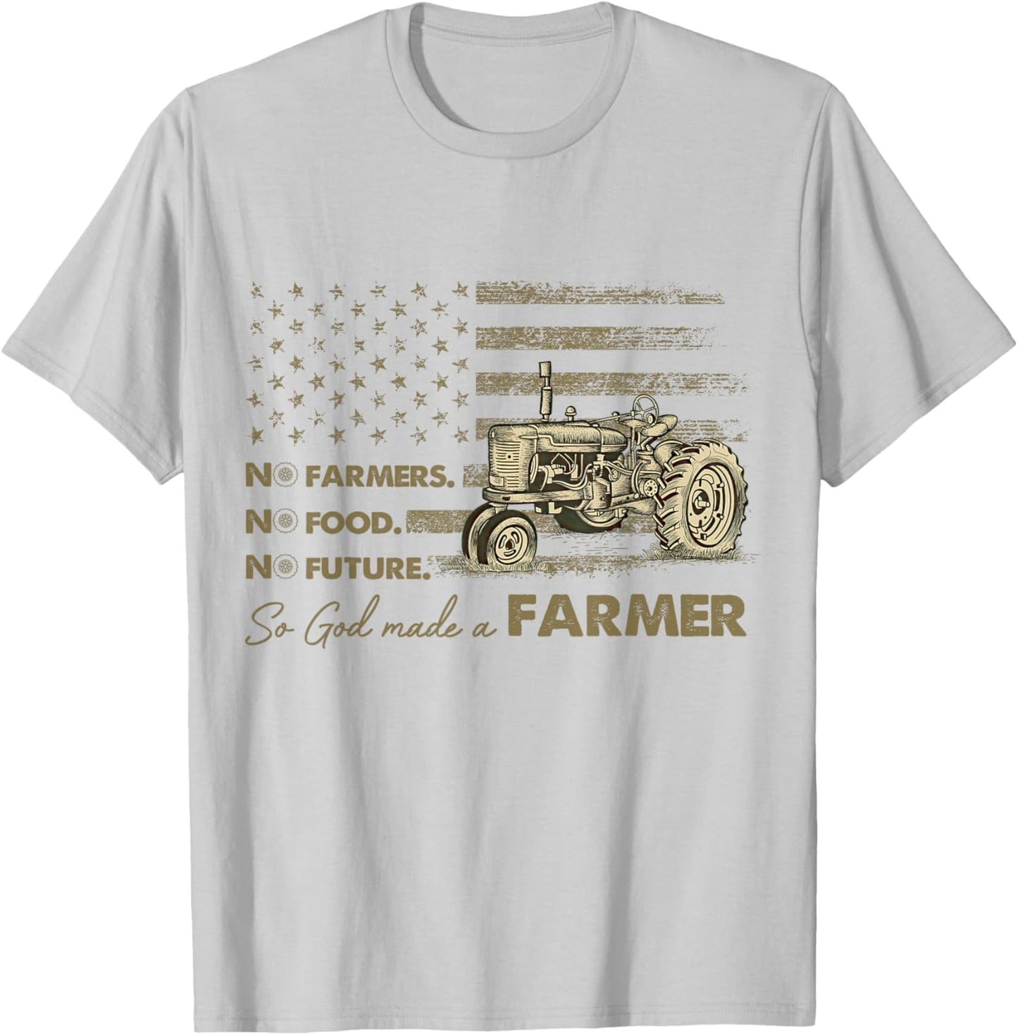 No Farmers No Food No Future So God Made A Farmer T-Shirt - T-Shirt | Ash
