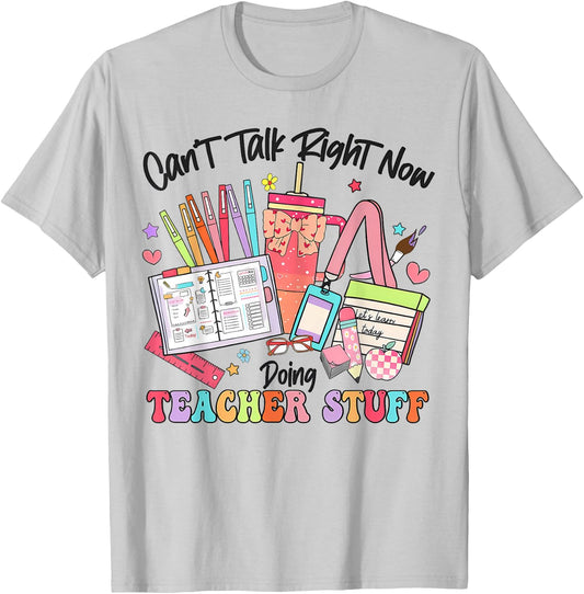 Can't Talk Right Now Doing Teacher Stuff Funny Teacher Stuff T-Shirt - T-Shirt | Ash
