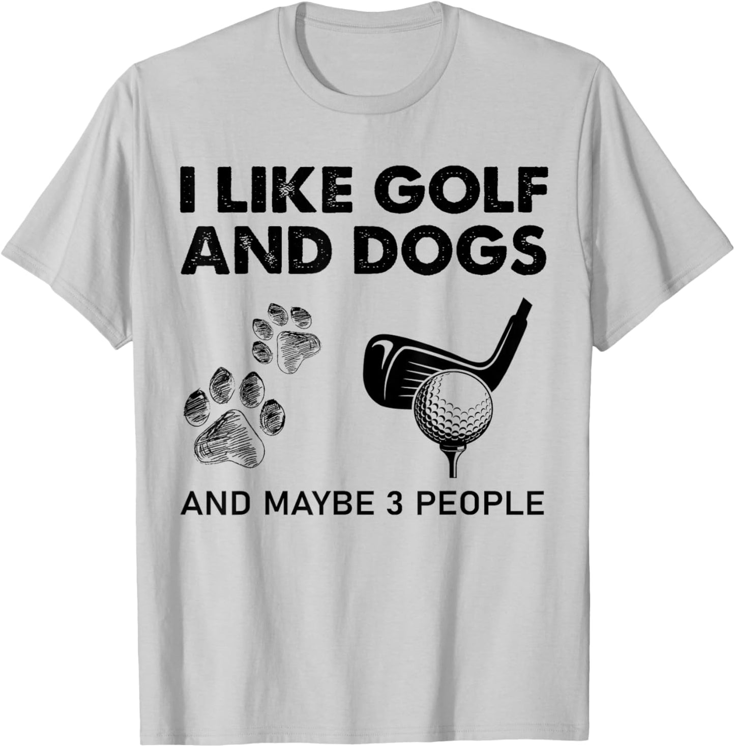 I Like Golf And Dogs And Maybe 3 People T-Shirt - T-Shirt | Ash
