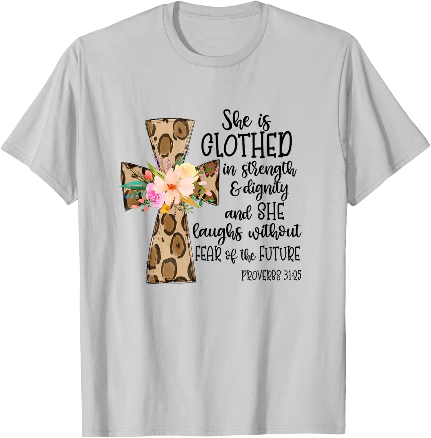 She is Clothed in Strength and Dignity Cross Leopard Flower T-Shirt - T-Shirt | Ash