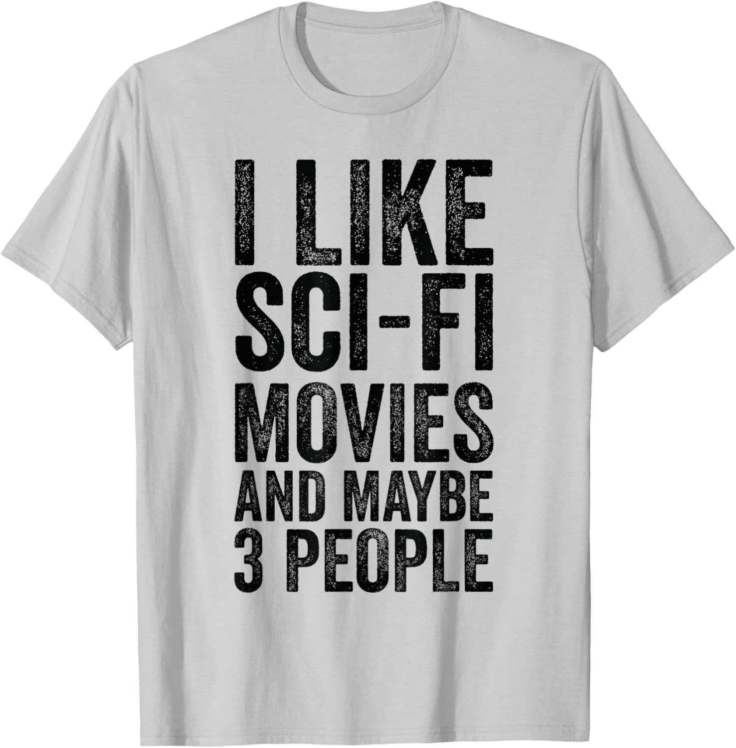 I Like Sci-Fi Movies And Maybe 3 People - Science Fiction T-Shirt - T-Shirt | Ash