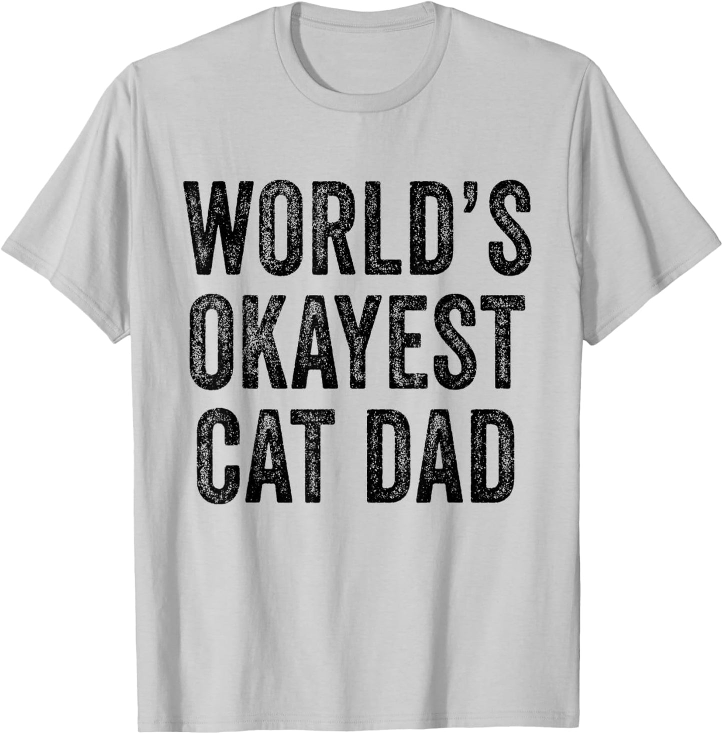 World's Okayest Cat Dad Funny Cat Owner Lover Distressed T-Shirt - T-Shirt | Ash