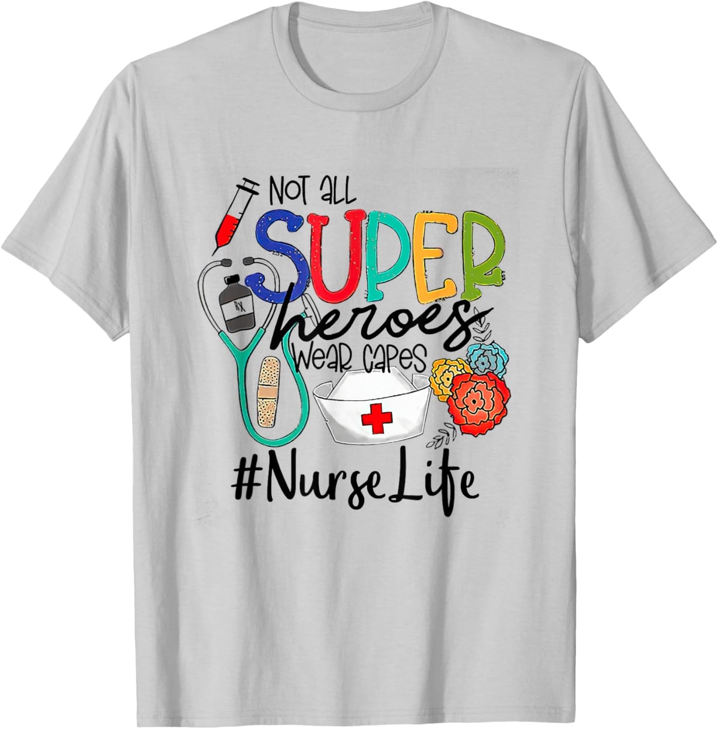 Nurse Not All Super Heroes Wear Capes Mother's Day Nurse Fun T-Shirt - T-Shirt | Ash