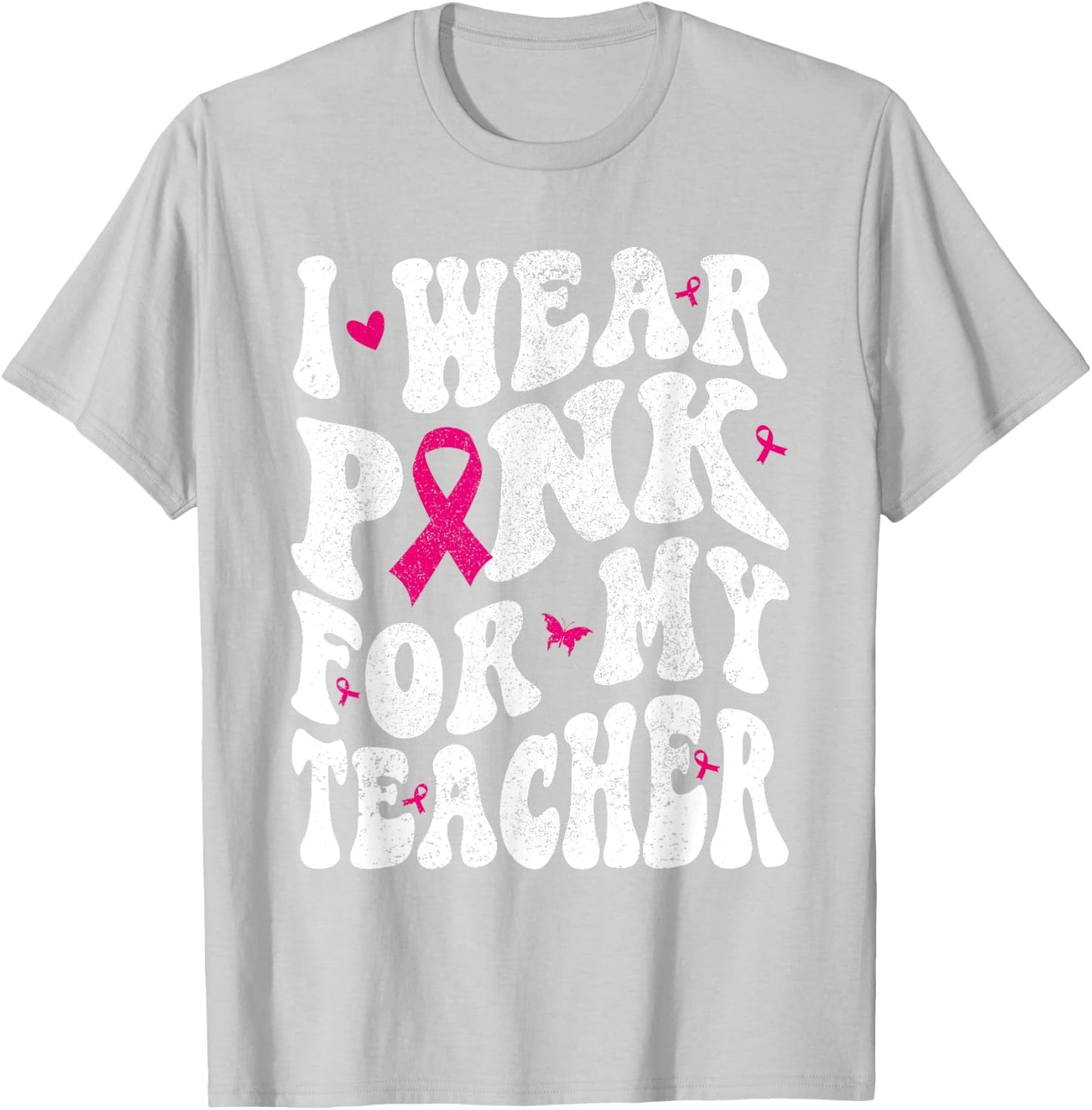 I Wear Pink for My teacher Breast Cancer Awareness Support Men Women T-Shirt - T-Shirt | Ash
