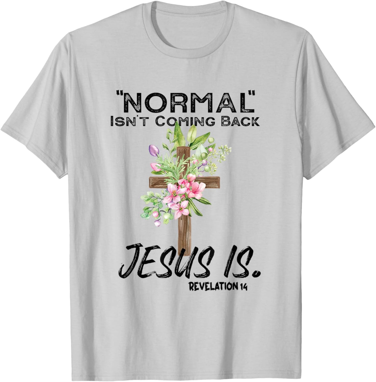 Normal Isn't Coming Back Jesus Is T-Shirt - T-Shirt | Ash