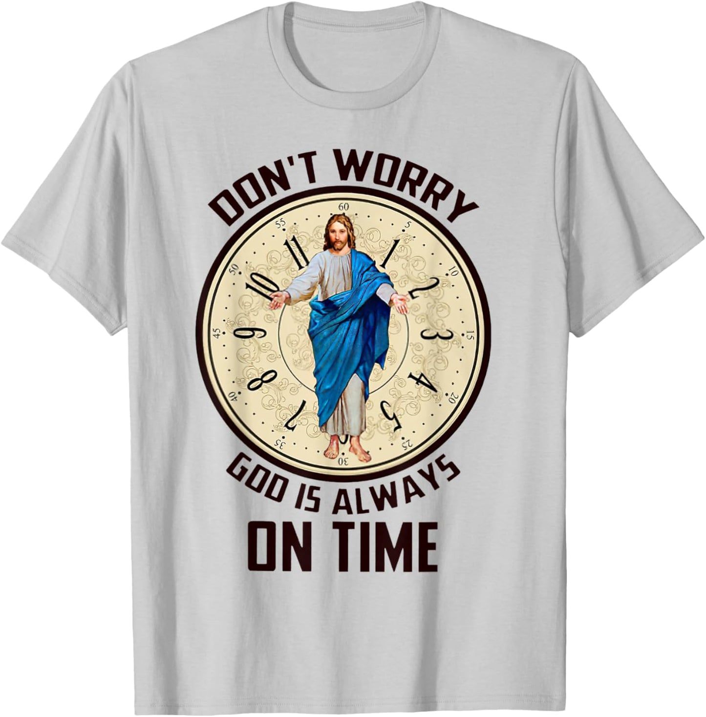 Don't Worry God Is Always On Time Christian Jesus Lovers T-Shirt - T-Shirt | Ash