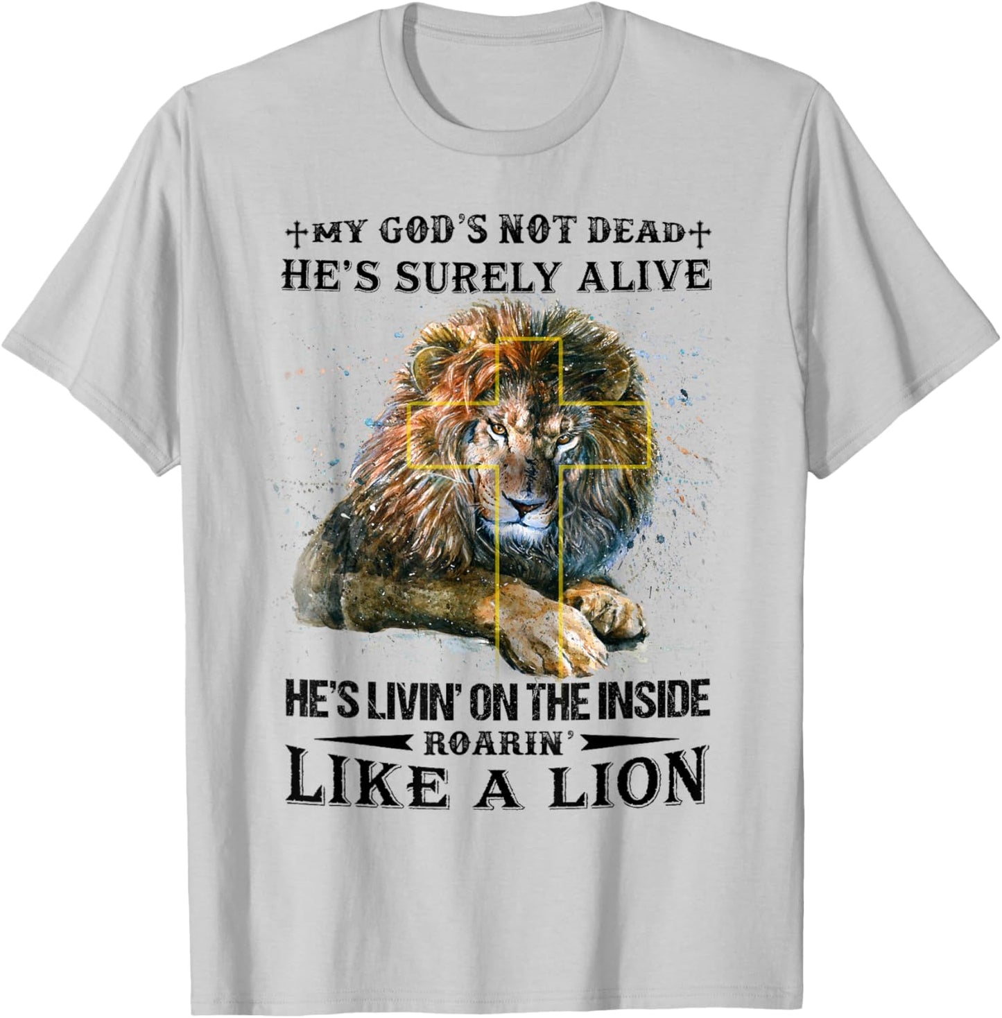 My God’s Not Dead He’s Surely Alive He’s Livin’ On Inside T-Shirt - T-Shirt | Ash