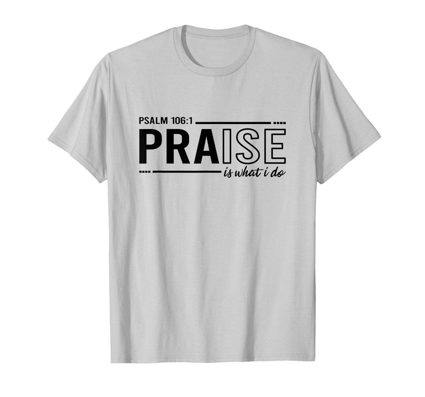 Psalm 100:1 Praise Is What I do Worship Christian T-Shirt