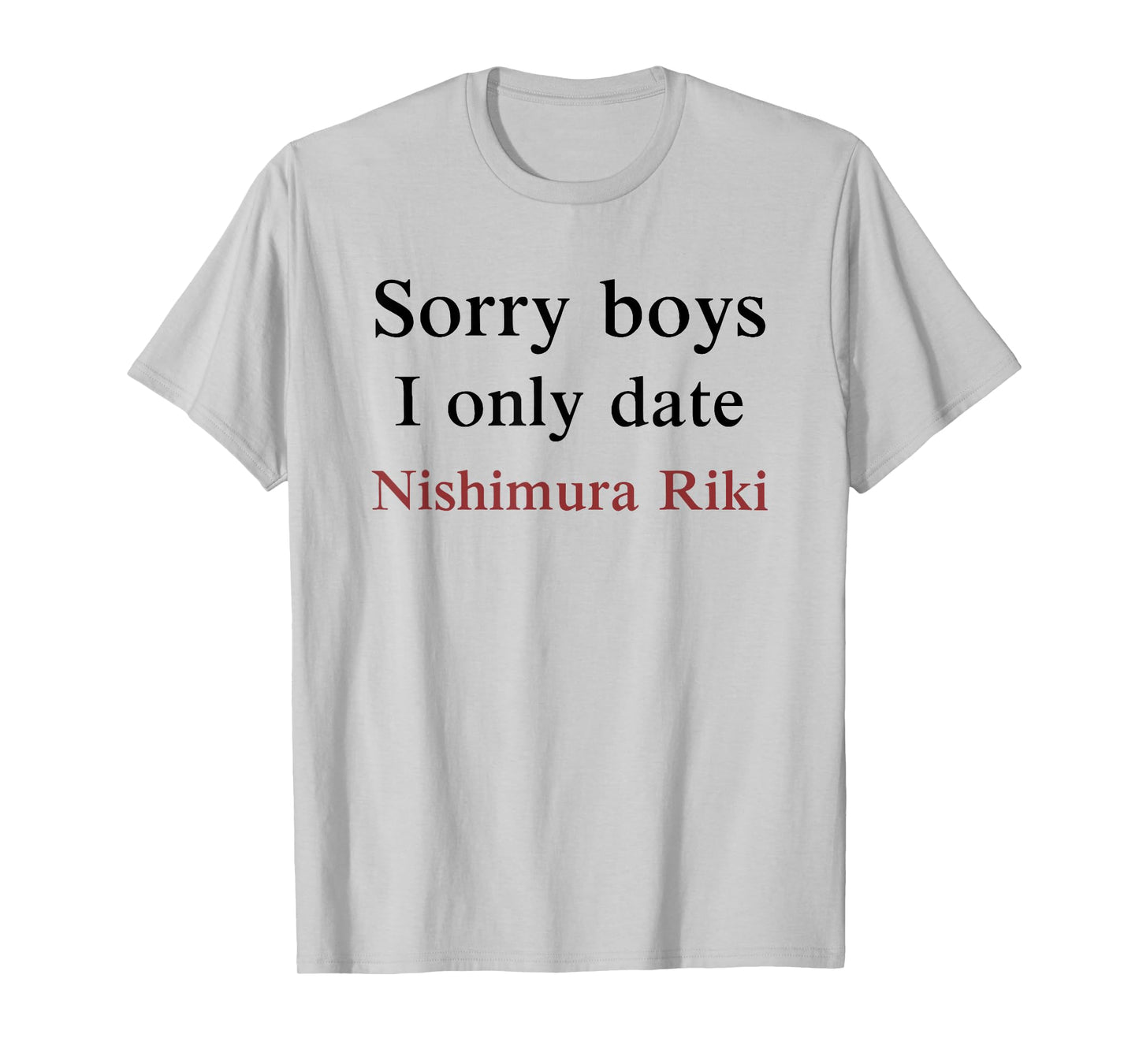 Sorry Boys, I Only Date Nishimura Riki T-Shirt