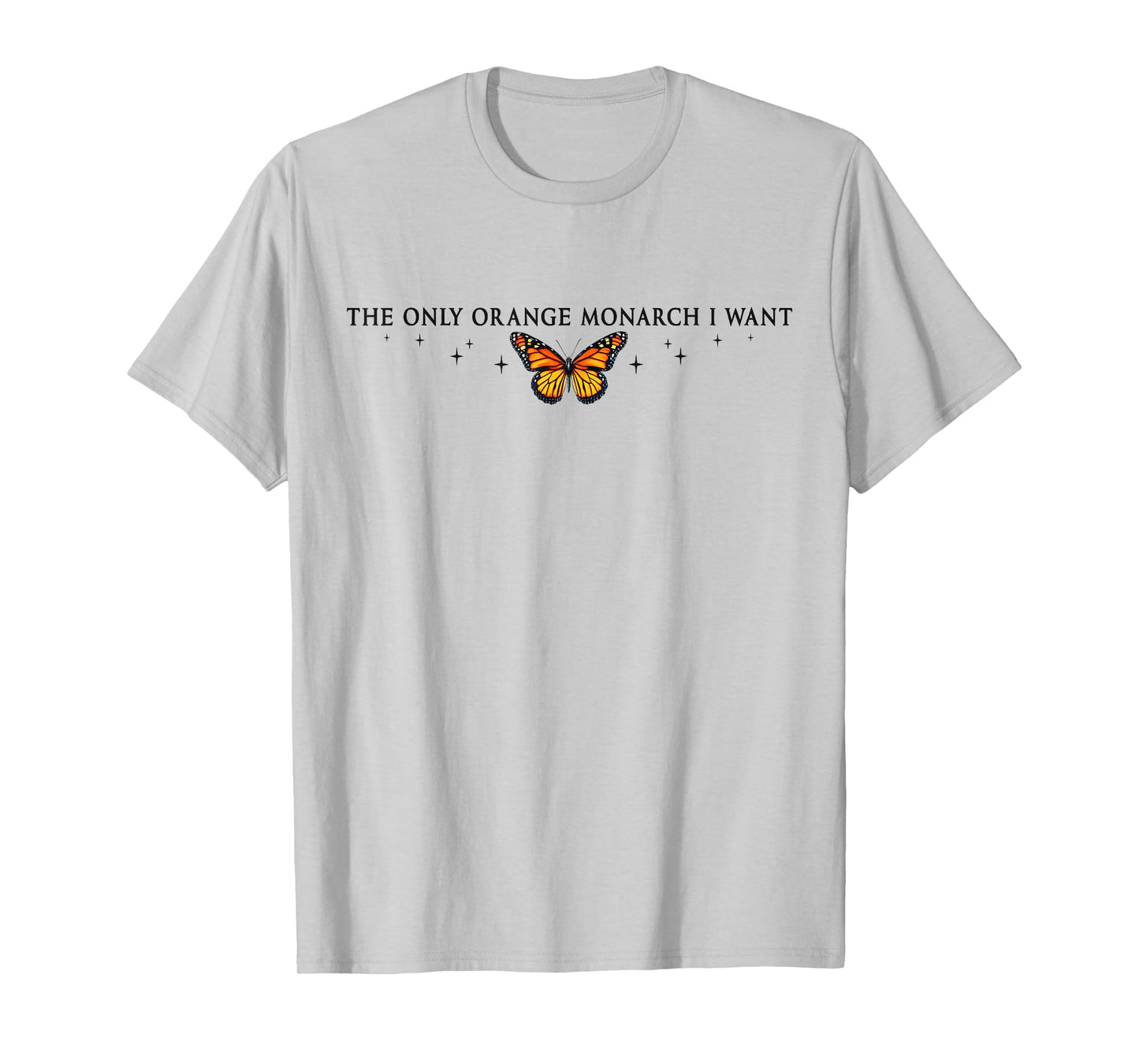 The Only Orange Monarch I Want, Monarch Butterfly Protest T-Shirt