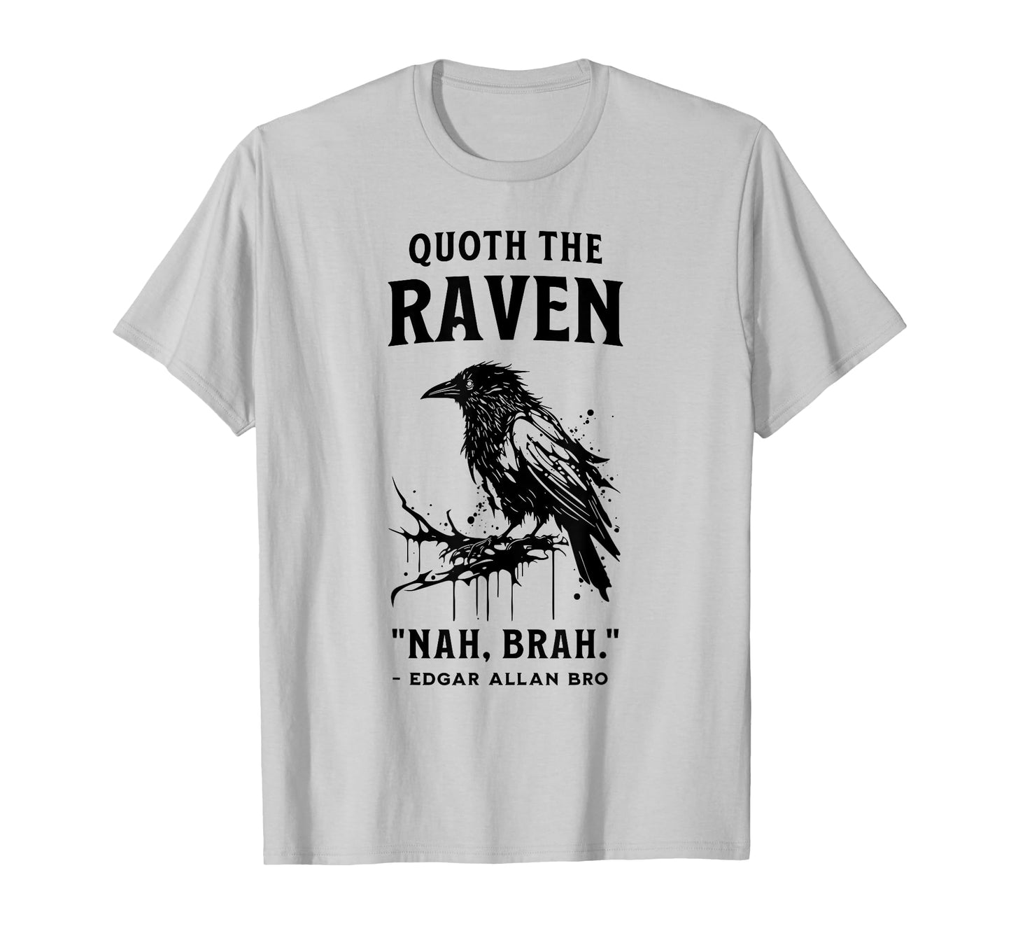 QUOTH THE RAVEN "NAH, BRAH." funny design T-Shirt